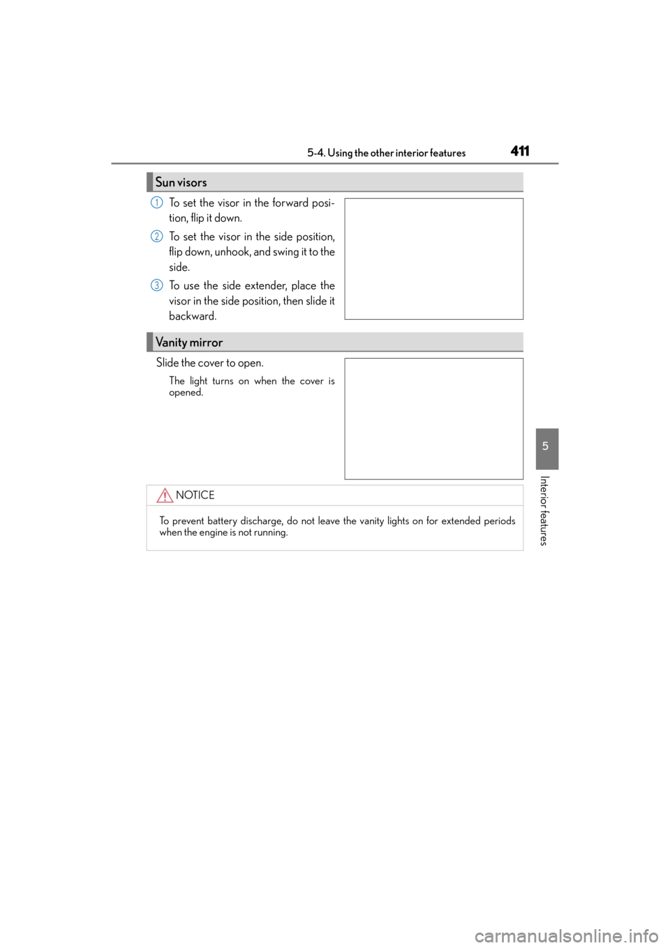 Lexus GX460 2014  Owners Manual GX 460 _O M_ OM6 0K 80 U_ (U)
4115-4. Using the other interior features
5
Interior features
To set the visor in the forward posi-
tion, flip it down.
To set the visor in the side position,
flip down, 