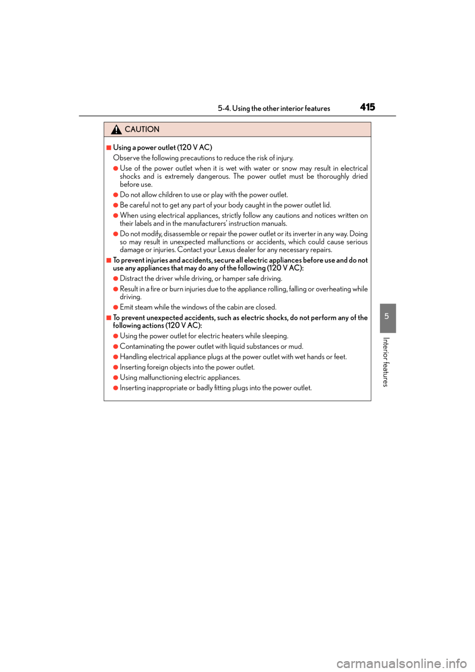 Lexus GX460 2014 Owners Manual GX 460 _O M_ OM6 0K 80 U_ (U)
4155-4. Using the other interior features
5
Interior features
CAUTION
■Using a power outlet (120 V AC)
Observe the following precautions to reduce the risk of injury.
Lexus GX460 2014 Owners Manual GX 460 _O M_ OM6 0K 80 U_ (U)
4155-4. Using the other interior features
5
Interior features
CAUTION
■Using a power outlet (120 V AC)
Observe the following precautions to reduce the risk of injury.