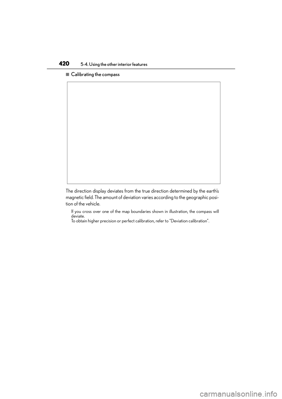 Lexus GX460 2014 Owners Manual 420
GX 460 _O M_ OM6 0K 80 U_ (U)5-4. Using the other interior features
■Calibrating the compass
The direction display deviates from the true direction determined by the earth’s
magnetic field. Th Lexus GX460 2014 Owners Manual 420
GX 460 _O M_ OM6 0K 80 U_ (U)5-4. Using the other interior features
■Calibrating the compass
The direction display deviates from the true direction determined by the earth’s
magnetic field. Th