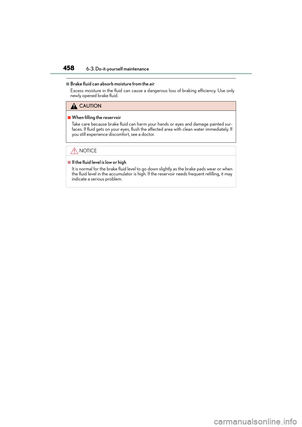 Lexus GX460 2014 Owners Manual 458
GX 460 _O M_ OM6 0K 80 U_ (U)6-3. Do-it-yourself maintenance
■Brake fluid can absorb moisture from the air
Excess moisture in the fluid can cause a dang
erous loss of braking efficiency. Use onl Lexus GX460 2014 Owners Manual 458
GX 460 _O M_ OM6 0K 80 U_ (U)6-3. Do-it-yourself maintenance
■Brake fluid can absorb moisture from the air
Excess moisture in the fluid can cause a dang
erous loss of braking efficiency. Use onl