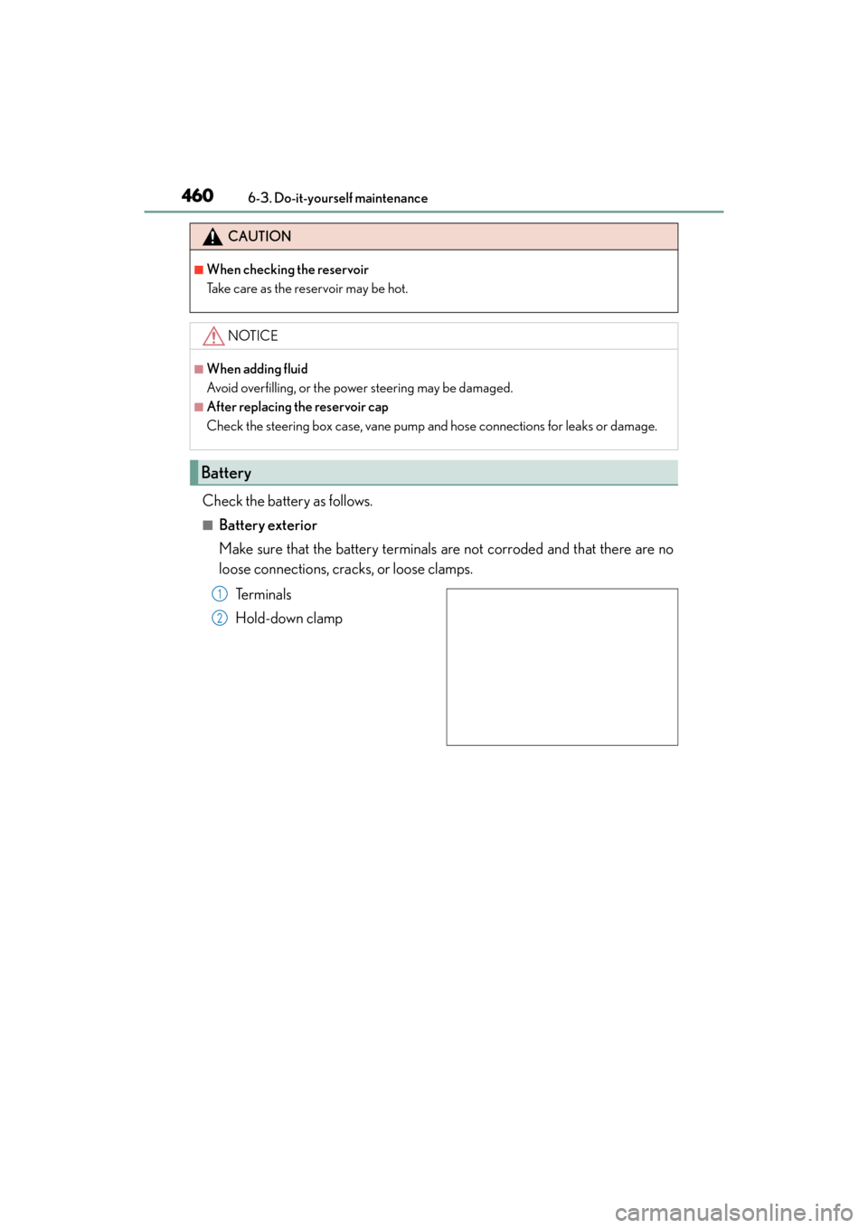 Lexus GX460 2014 Owners Manual 460
GX 460 _O M_ OM6 0K 80 U_ (U)6-3. Do-it-yourself maintenance
Check the battery as follows.
■Battery exterior
Make sure that the battery terminals are not corroded and that there are no
loose con Lexus GX460 2014 Owners Manual 460
GX 460 _O M_ OM6 0K 80 U_ (U)6-3. Do-it-yourself maintenance
Check the battery as follows.
■Battery exterior
Make sure that the battery terminals are not corroded and that there are no
loose con
