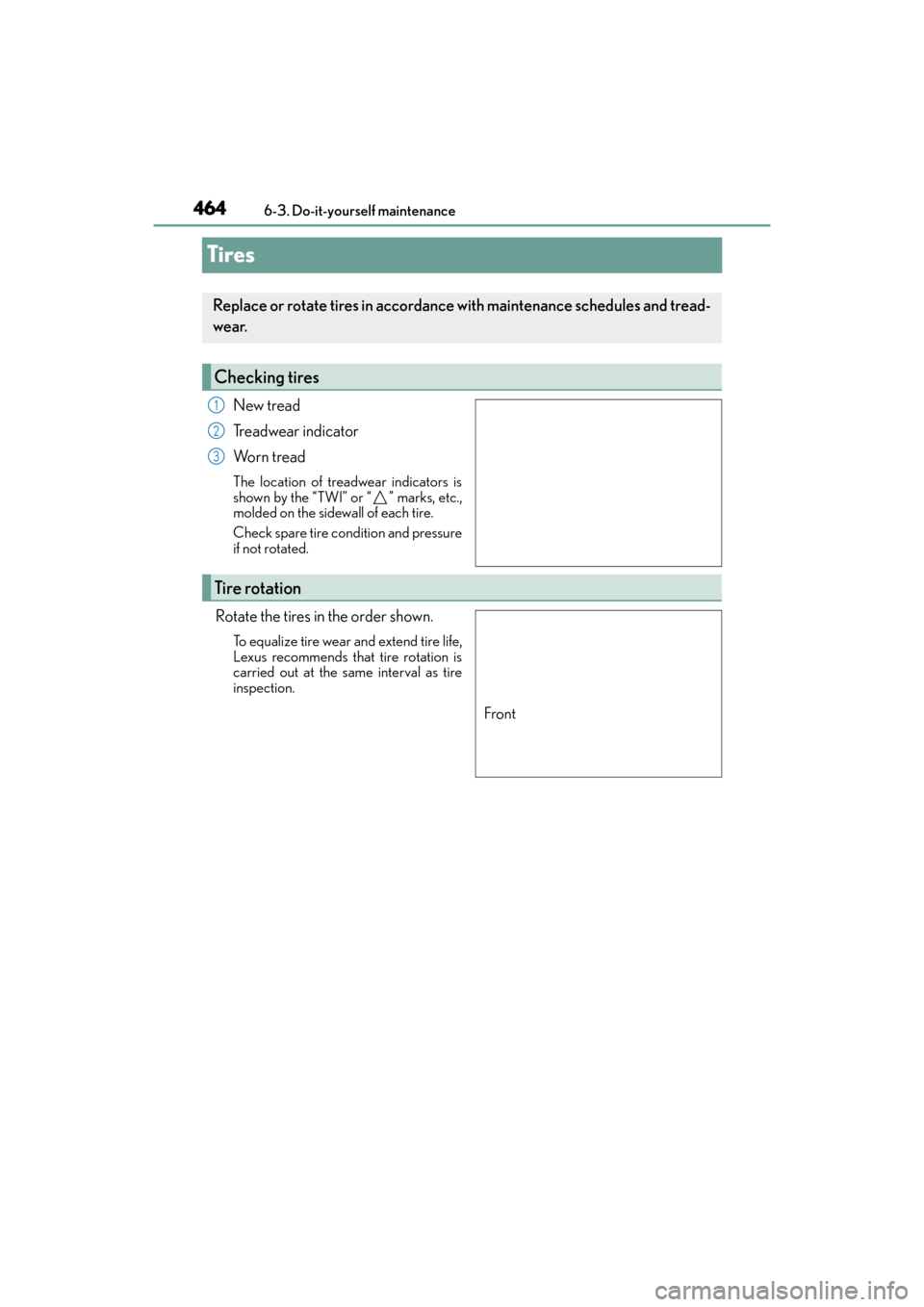 Lexus GX460 2014 Owners Manual 464
GX 460 _O M_ OM6 0K 80 U_ (U)6-3. Do-it-yourself maintenance
Tires
New tread
Treadwear indicator
Wo r n t r e a d
The location of treadwear indicators is
shown by the “TWI” or “ ” marks, Lexus GX460 2014 Owners Manual 464
GX 460 _O M_ OM6 0K 80 U_ (U)6-3. Do-it-yourself maintenance
Tires
New tread
Treadwear indicator
Wo r n t r e a d
The location of treadwear indicators is
shown by the “TWI” or “ ” marks,