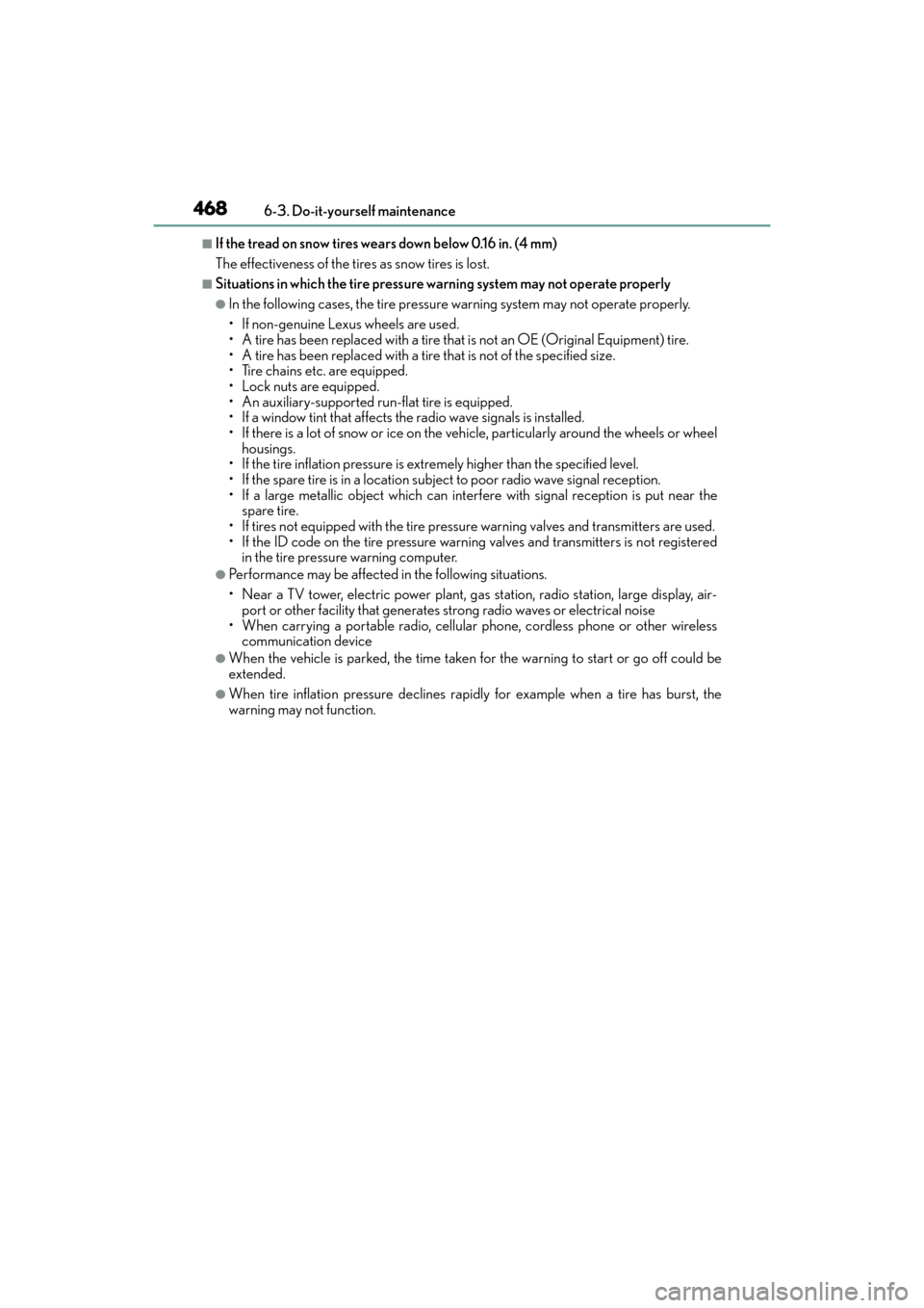 Lexus GX460 2014 Owners Manual 468
GX 460 _O M_ OM6 0K 80 U_ (U)6-3. Do-it-yourself maintenance
■If the tread on snow tires wears down below 0.16 in. (4 mm)
The effectiveness of the tires as snow tires is lost.
■Situations in w Lexus GX460 2014 Owners Manual 468
GX 460 _O M_ OM6 0K 80 U_ (U)6-3. Do-it-yourself maintenance
■If the tread on snow tires wears down below 0.16 in. (4 mm)
The effectiveness of the tires as snow tires is lost.
■Situations in w