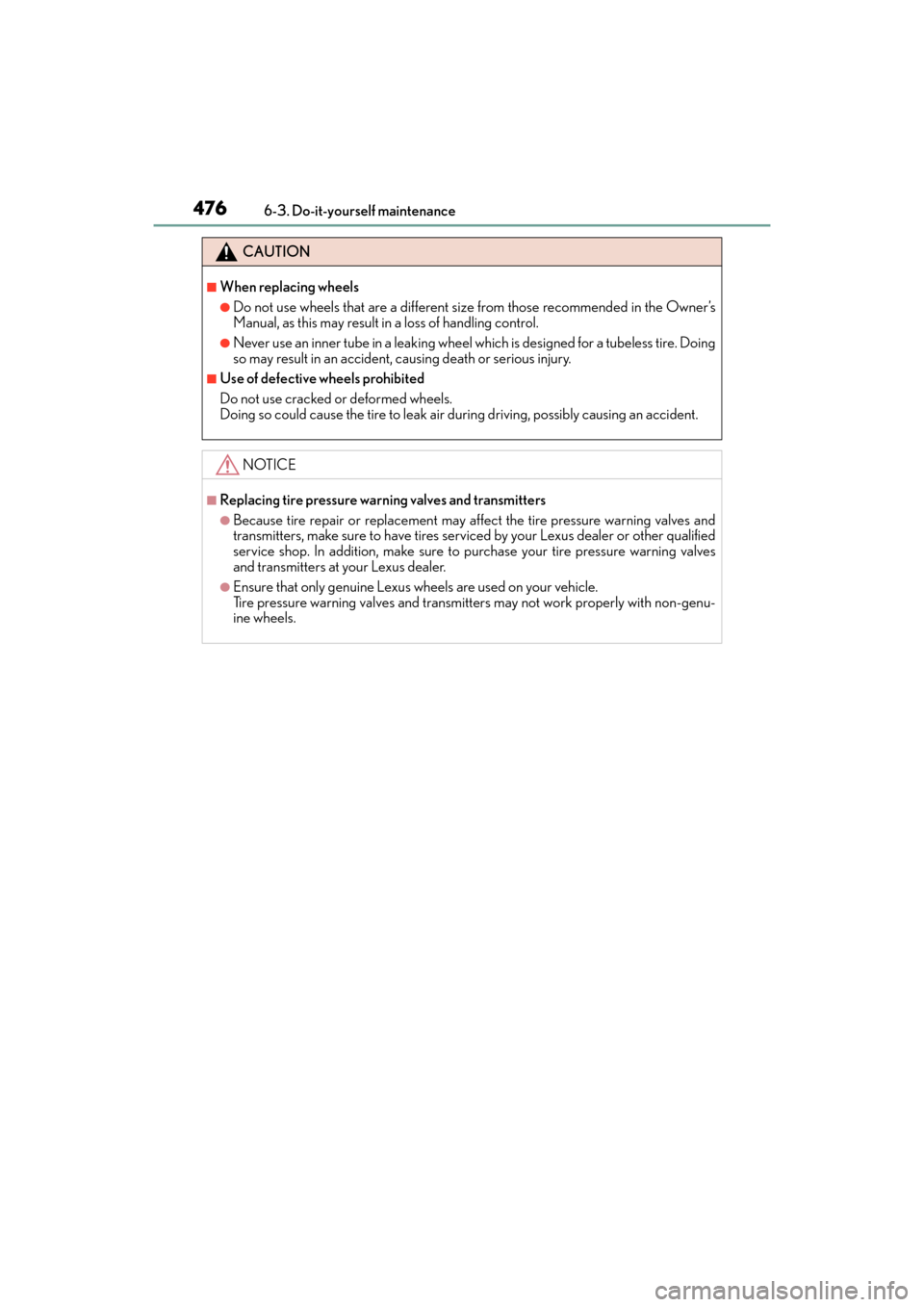 Lexus GX460 2014 Workshop Manual 476
GX 460 _O M_ OM6 0K 80 U_ (U)6-3. Do-it-yourself maintenance
CAUTION
■When replacing wheels
●Do not use wheels that are a different si
ze from those recommended in the Owner’s
Manual, as thi