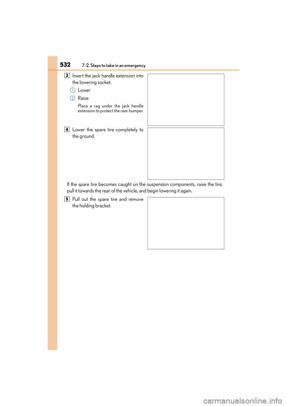 Lexus GX460 2014 Repair Manual 5327-2. Steps to take in an emergency
GX 460 _O M_ OM6 0K 80 U_ (U)
Insert the jack handle extension into
the lowering socket.Lower
Raise
Place a rag under the jack handle
extension to protect the rea Lexus GX460 2014 Repair Manual 5327-2. Steps to take in an emergency
GX 460 _O M_ OM6 0K 80 U_ (U)
Insert the jack handle extension into
the lowering socket.Lower
Raise
Place a rag under the jack handle
extension to protect the rea
