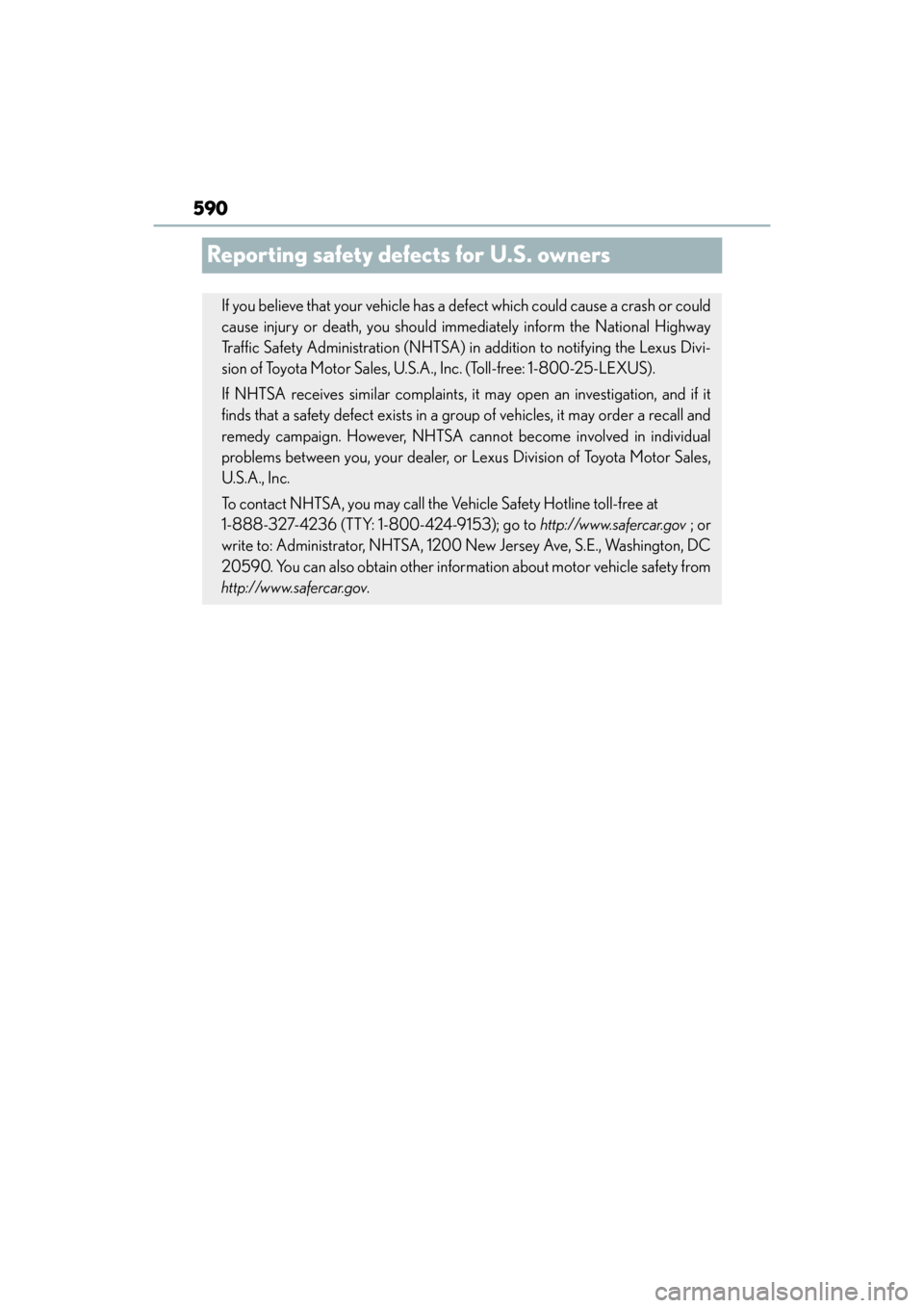 Lexus GX460 2014 Owners Manual 590
GX 460 _O M_ OM6 0K 80 U_ (U)
Reporting safety defects for U.S. owners
If you believe that your vehicle has a defect which could cause a crash or could
cause injury or death, you should immediatel Lexus GX460 2014 Owners Manual 590
GX 460 _O M_ OM6 0K 80 U_ (U)
Reporting safety defects for U.S. owners
If you believe that your vehicle has a defect which could cause a crash or could
cause injury or death, you should immediatel
