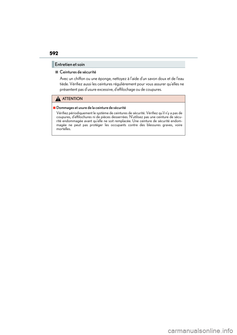 Lexus GX460 2014 Manual PDF 592
GX 460 _O M_ OM6 0K 80 U_ (U)
■Ceintures de sécurité
Avec un chiffon ou une éponge, nettoyez à l’aide d’un savon doux et de l’eau
tiède. Vérifiez aussi les ceintures régulièrement 