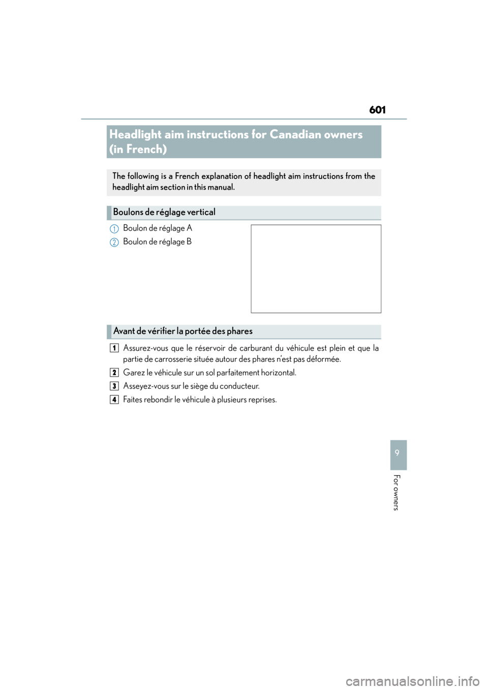 Lexus GX460 2014  Owners Manual 601
GX 460 _O M_ OM6 0K 80 U_ (U)
9
For owners
Headlight aim instructions for Canadian owners 
(in French)
Boulon de réglage A
Boulon de réglage B
Assurez-vous que le réservoir de carburant du véh