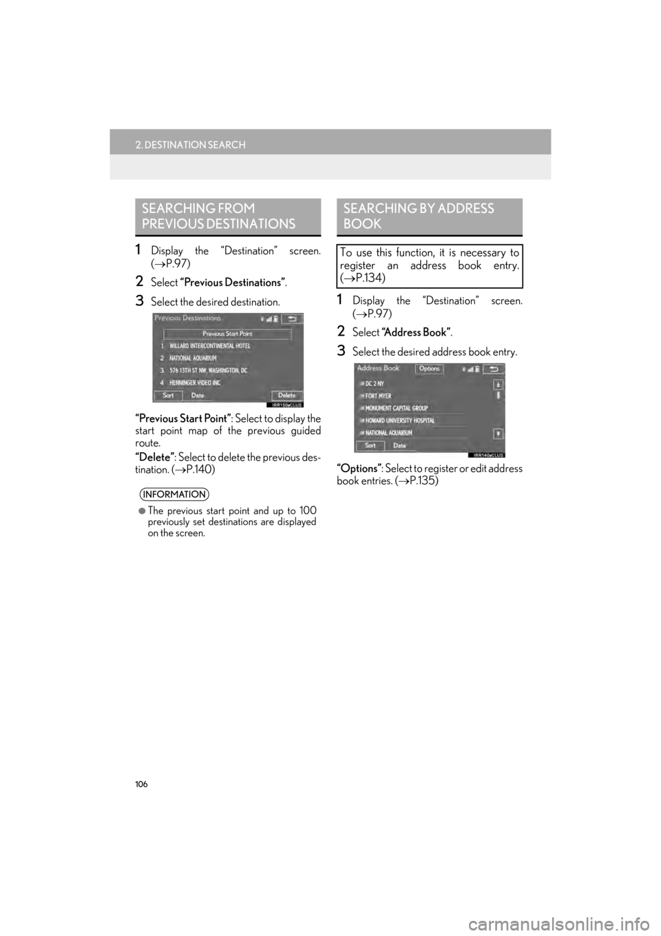 Lexus GX460 2014  Navigation Manual 106
2. DESTINATION SEARCH
GX_EMVN_OM60K84U_(U)13.07.02     11:50
1Display the “Destination” screen.
(→ P.97)
2Select  “Previous Destinations” .
3Select the desired destination.
“Previous S