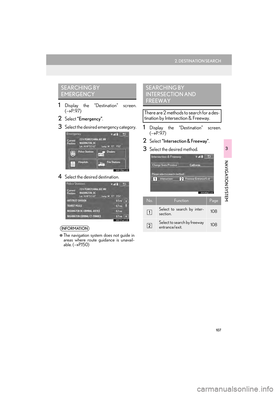 Lexus GX460 2014  Navigation Manual 107
2. DESTINATION SEARCH
GX_EMVN_OM60K84U_(U)13.07.02     11:50
3
NAVIGATION SYSTEM
1Display the “Destination” screen.
(→ P.97)
2Select  “Emergency” .
3Select the desired emergency category