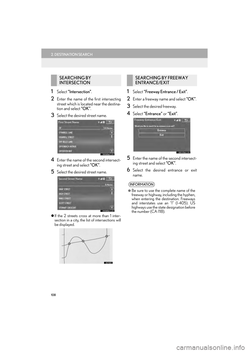 Lexus GX460 2014  Navigation Manual 108
2. DESTINATION SEARCH
GX_EMVN_OM60K84U_(U)13.07.02     11:50
1Select “Intersection”.
2Enter the name of the first intersecting
street which is located near the destina-
tion and select  “OK