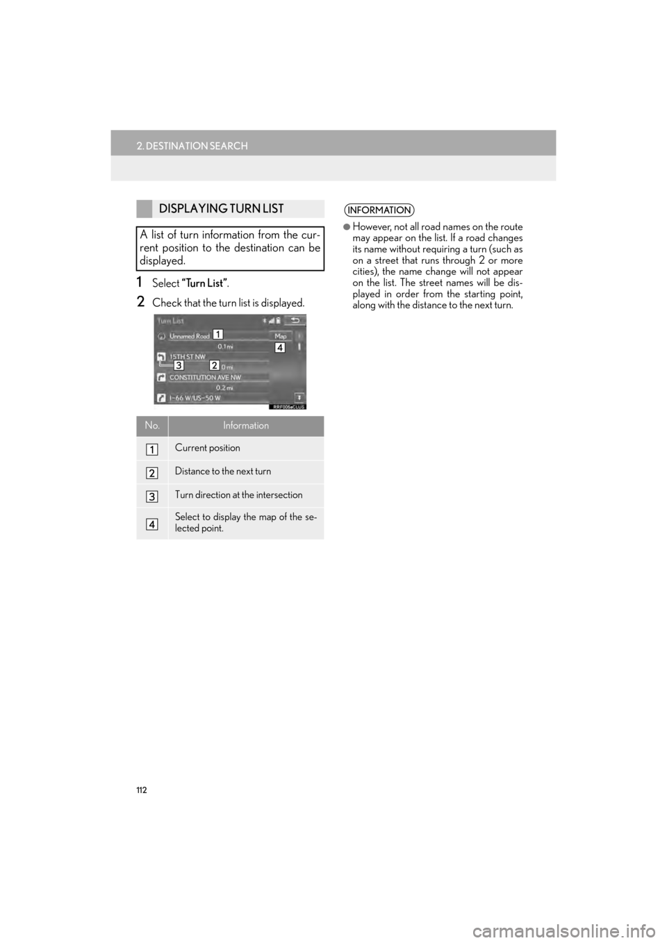 Lexus GX460 2014  Navigation Manual 112
2. DESTINATION SEARCH
GX_EMVN_OM60K84U_(U)13.07.02     11:50
1Select “Turn List”.
2Check that the turn list is displayed.
DISPLAYING TURN LIST
A list of turn information from the cur-
rent pos