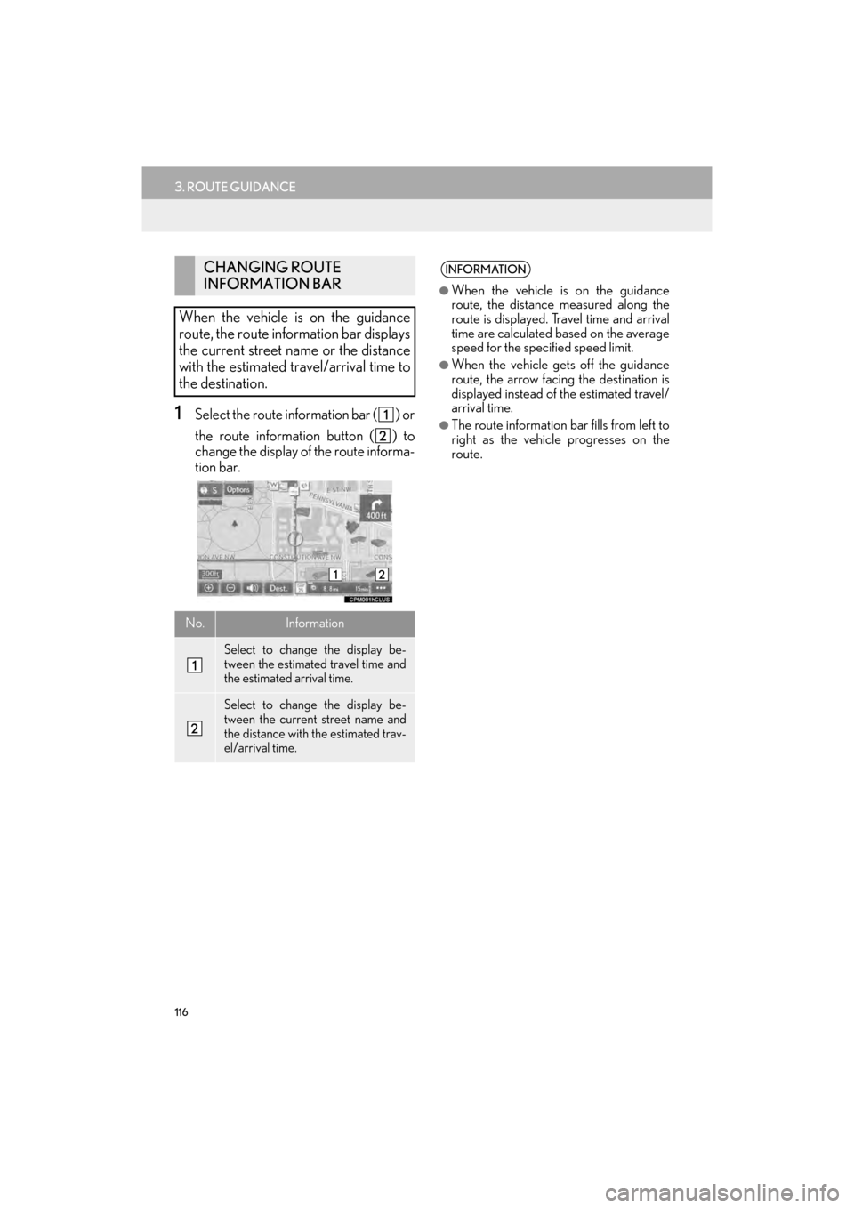 Lexus GX460 2014  Navigation Manual 116
3. ROUTE GUIDANCE
GX_EMVN_OM60K84U_(U)13.07.02     11:50
1Select the route information bar ( ) or
the route information button ( ) to
change the display of the route informa-
tion bar.
CHANGING RO