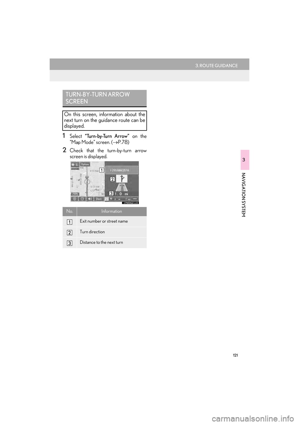 Lexus GX460 2014  Navigation Manual 121
3. ROUTE GUIDANCE
GX_EMVN_OM60K84U_(U)13.07.02     11:50
3
NAVIGATION SYSTEM
1Select “Turn-by-Turn Arrow”  on the
“Map Mode” screen. ( →P.78)
2Check that the turn-by-turn arrow
screen is
