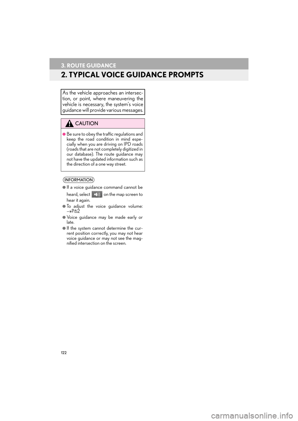 Lexus GX460 2014  Navigation Manual 122
3. ROUTE GUIDANCE
GX_EMVN_OM60K84U_(U)13.07.02     11:50
2. TYPICAL VOICE GUIDANCE PROMPTS
As the vehicle approaches an intersec-
tion, or point, where maneuvering the
vehicle is necessary, the sy
