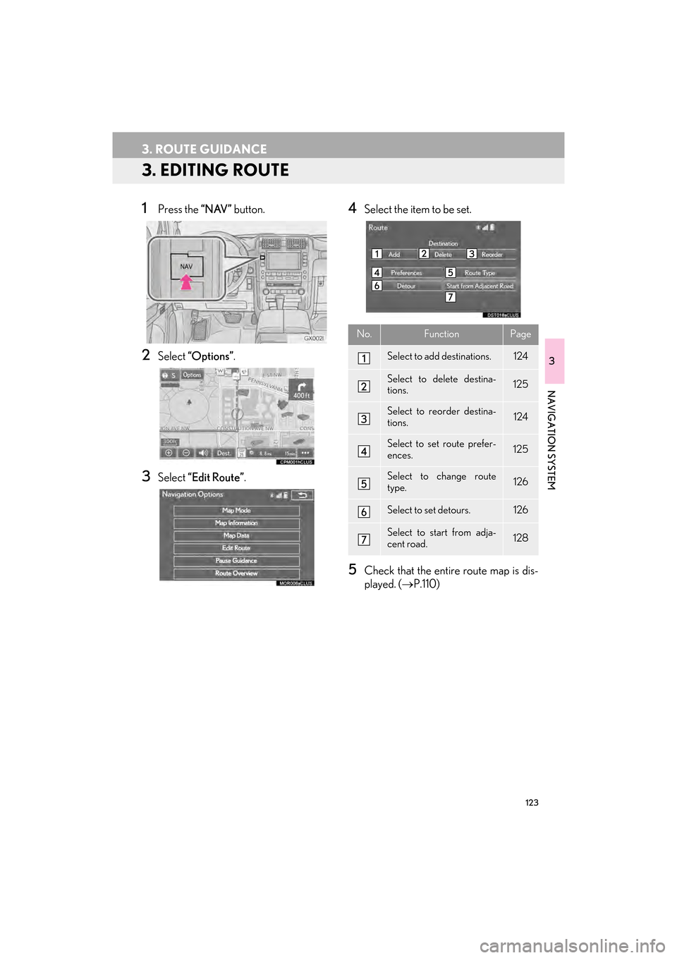 Lexus GX460 2014 Navigation Manual 123
3. ROUTE GUIDANCE
GX_EMVN_OM60K84U_(U)13.07.02 11:50
3
NAVIGATION SYSTEM
3. EDITING ROUTE
1Press the “NAV” button.
2Select “Options” .
3Select “Edit Route” .
4Select the item to be Lexus GX460 2014 Navigation Manual 123
3. ROUTE GUIDANCE
GX_EMVN_OM60K84U_(U)13.07.02 11:50
3
NAVIGATION SYSTEM
3. EDITING ROUTE
1Press the “NAV” button.
2Select “Options” .
3Select “Edit Route” .
4Select the item to be
