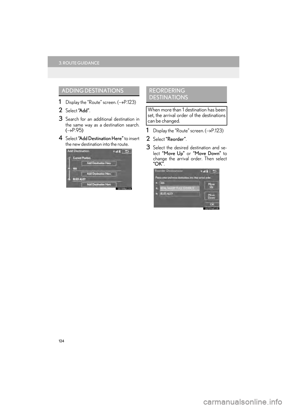 Lexus GX460 2014  Navigation Manual 124
3. ROUTE GUIDANCE
GX_EMVN_OM60K84U_(U)13.07.02     11:50
1Display the “Route” screen. (→P.123)
2Select  “A d d ”.
3Search for an additional destination in
the same way as a destination s