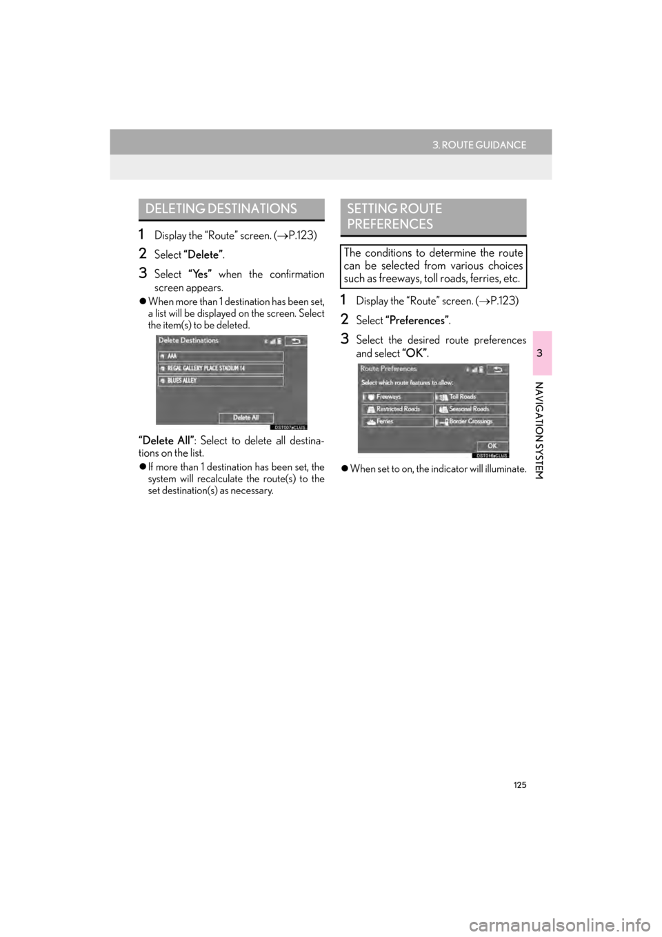 Lexus GX460 2014  Navigation Manual 125
3. ROUTE GUIDANCE
GX_EMVN_OM60K84U_(U)13.07.02     11:50
3
NAVIGATION SYSTEM
1Display the “Route” screen. (→P.123)
2Select “Delete” .
3Select “Yes” when the confirmation
screen appea