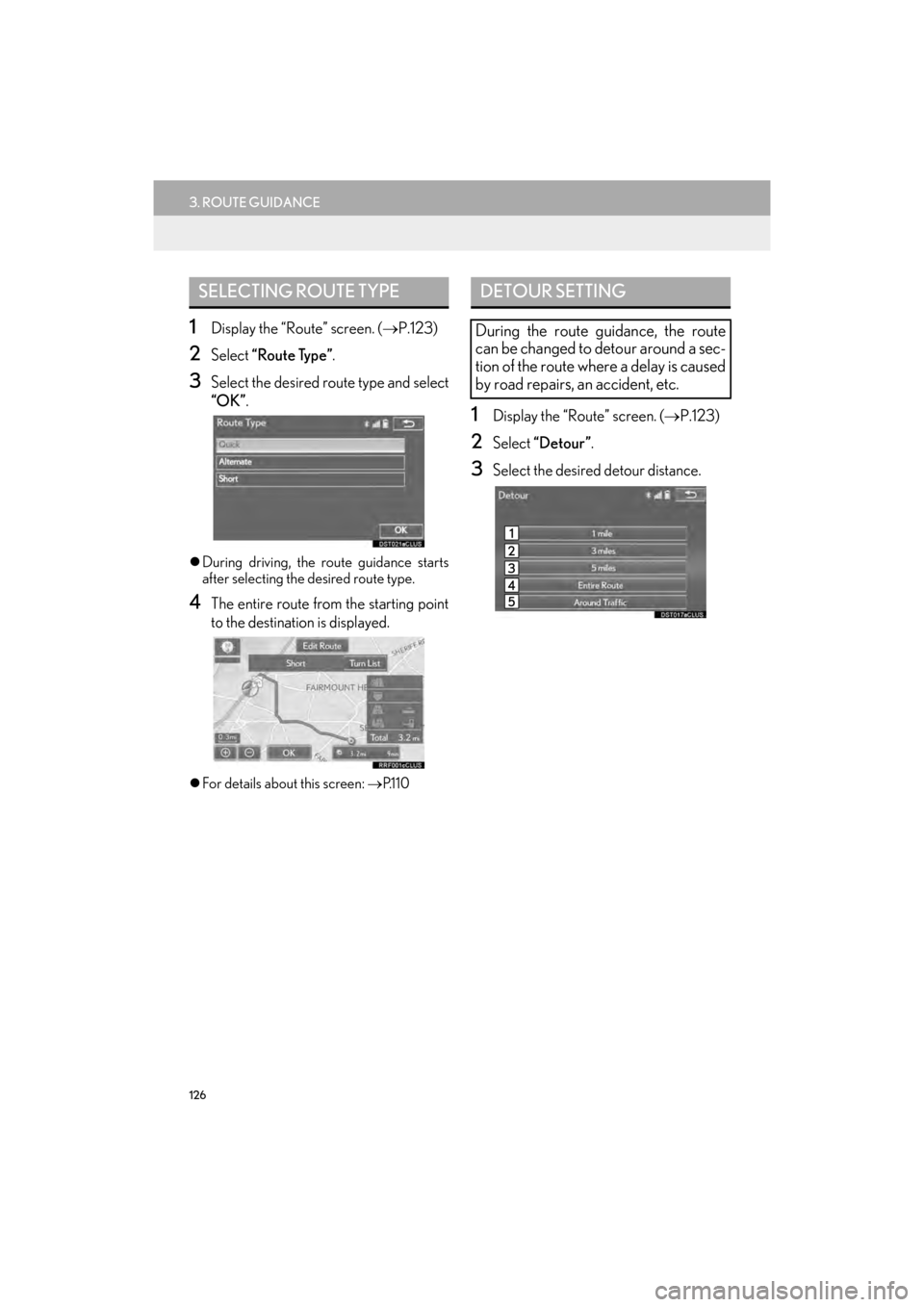 Lexus GX460 2014  Navigation Manual 126
3. ROUTE GUIDANCE
GX_EMVN_OM60K84U_(U)13.07.02     11:50
1Display the “Route” screen. (→P.123)
2Select  “Route Type” .
3Select the desired route type and select
“OK”.
�zDuring drivin