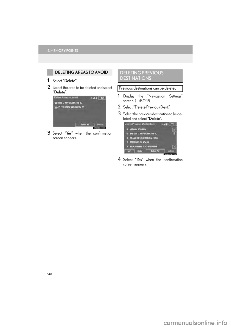 Lexus GX460 2014  Navigation Manual 140
4. MEMORY POINTS
GX_EMVN_OM60K84U_(U)13.07.02     11:50
1Select “Delete”.
2Select the area to  be deleted and select
“Delete”.
3Select  “Yes” when the confirmation
screen appears.
1Dis