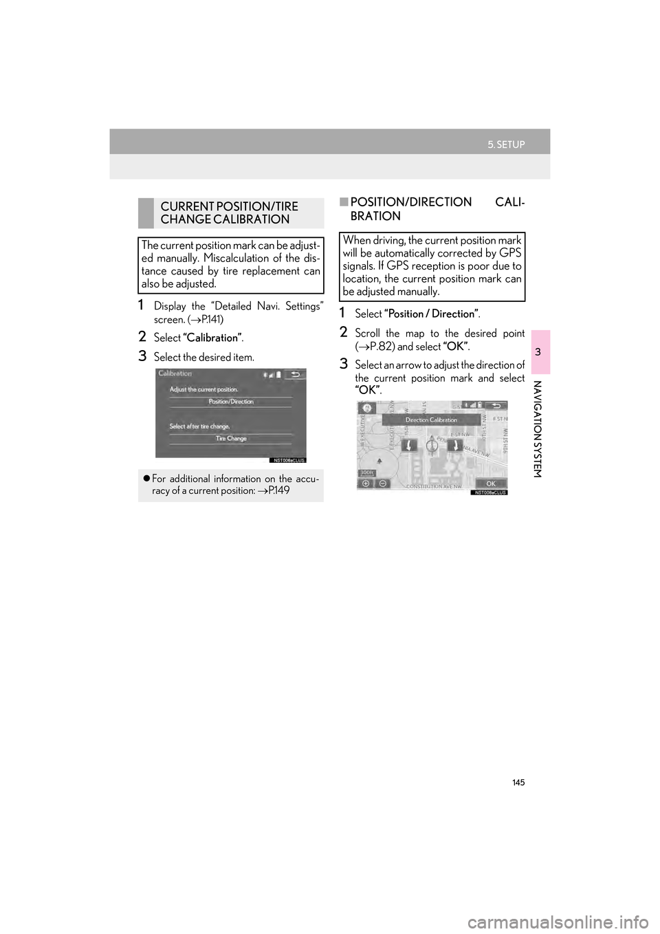 Lexus GX460 2014  Navigation Manual 145
5. SETUP
GX_EMVN_OM60K84U_(U)13.07.02     11:50
3
NAVIGATION SYSTEM
1Display the “Detailed Navi. Settings”
screen. 
(→ P.141)
2Select  “Calibration” .
3Select the desired item.
■POSITI
