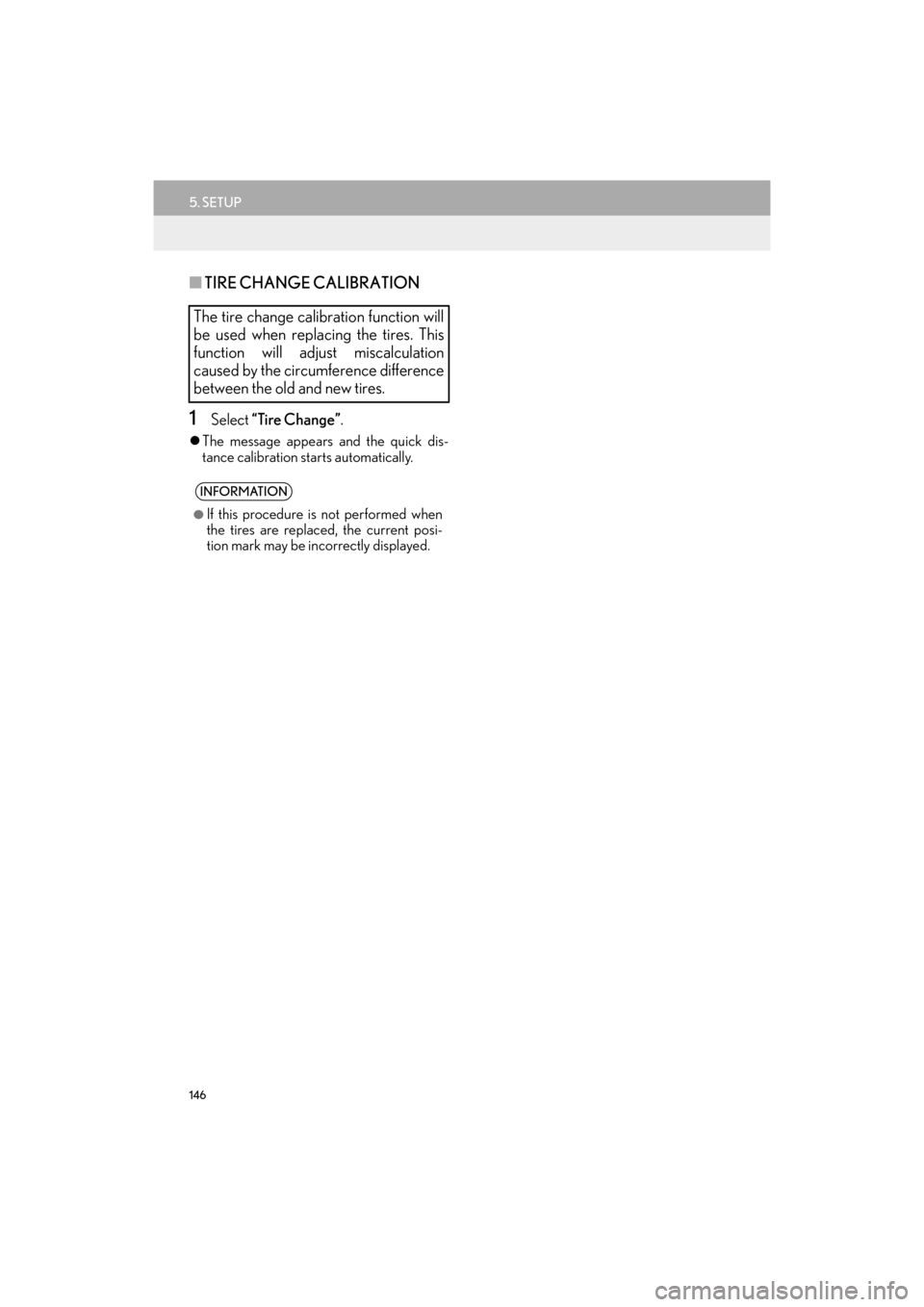 Lexus GX460 2014  Navigation Manual 146
5. SETUP
GX_EMVN_OM60K84U_(U)13.07.02     11:50
■TIRE CHANGE CALIBRATION
1Select  “Tire Change” .
�zThe message appears and the quick dis-
tance calibration starts automatically.
The tire ch