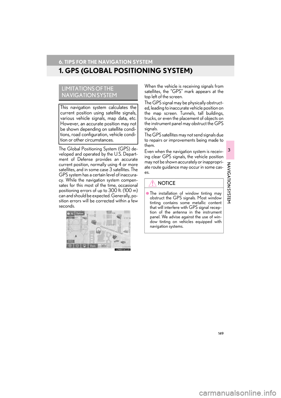 Lexus GX460 2014  Navigation Manual 149
GX_EMVN_OM60K84U_(U)13.07.02     11:50
3
NAVIGATION SYSTEM
6. TIPS FOR THE NAVIGATION SYSTEM
1. GPS (GLOBAL POSITIONING SYSTEM)
The Global Positioning System (GPS) de-
veloped and operated by the 