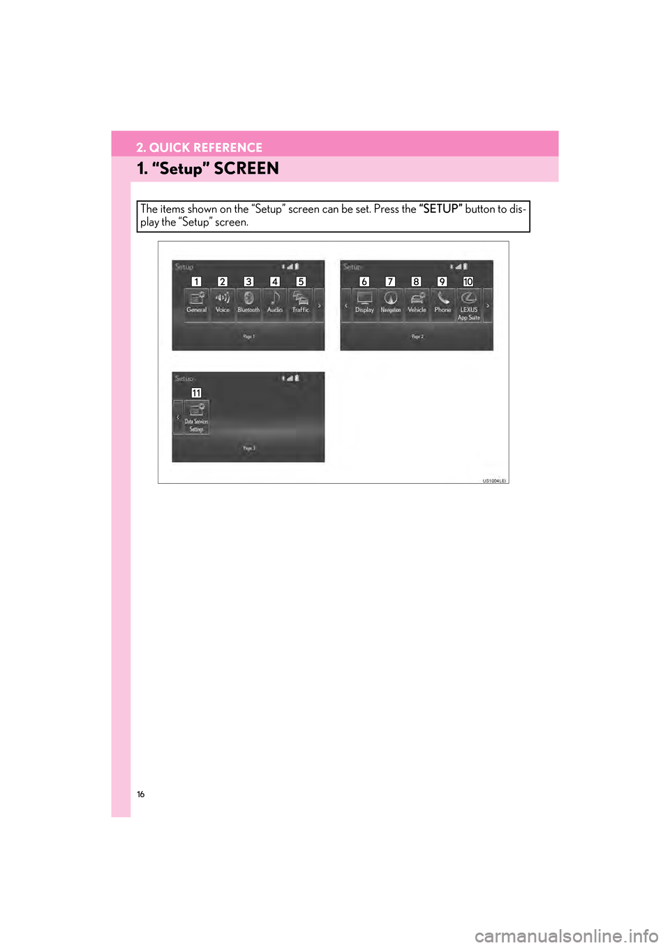 Lexus GX460 2014  Navigation Manual 16
GX_EMVN_OM60K84U_(U)13.07.02     11:50
2. QUICK REFERENCE
1. “Setup” SCREEN
The items shown on the “Setup” screen can be set. Press the “SETUP” button to dis-
play the “Setup” scree