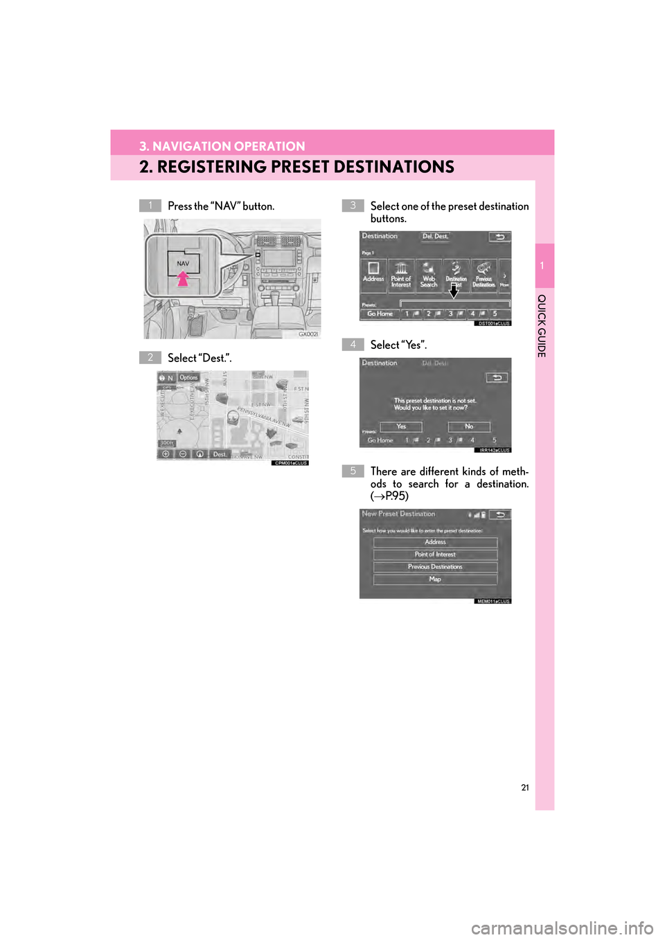 Lexus GX460 2014 Navigation Manual 21
3. NAVIGATION OPERATION
1
QUICK GUIDE
GX_EMVN_OM60K84U_(U)13.07.02 11:50
2. REGISTERING PRESET DESTINATIONS
Press the “NAV” button.
Select “Dest.”.Select one of the preset destination
b Lexus GX460 2014 Navigation Manual 21
3. NAVIGATION OPERATION
1
QUICK GUIDE
GX_EMVN_OM60K84U_(U)13.07.02 11:50
2. REGISTERING PRESET DESTINATIONS
Press the “NAV” button.
Select “Dest.”.Select one of the preset destination
b