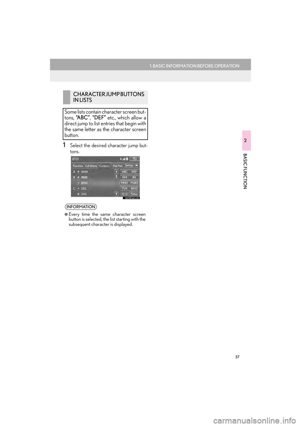 Lexus GX460 2014 Navigation Manual 37
1. BASIC INFORMATION BEFORE OPERATION
2
BASIC FUNCTION
GX_EMVN_OM60K84U_(U)13.07.02 11:50
1Select the desired character jump but-
tons.
CHARACTER JUMP BUTTONS
IN LISTS
Some lists contain chara Lexus GX460 2014 Navigation Manual 37
1. BASIC INFORMATION BEFORE OPERATION
2
BASIC FUNCTION
GX_EMVN_OM60K84U_(U)13.07.02 11:50
1Select the desired character jump but-
tons.
CHARACTER JUMP BUTTONS
IN LISTS
Some lists contain chara