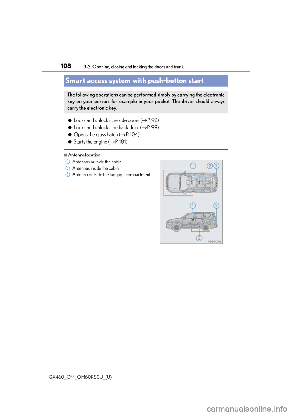 Lexus GX460 2014  Do-it-yourself maintenance / LEXUS 2014 GX460 OWNERS MANUAL (OM60K80U) 108
GX460_OM_OM60K80U_(U)3-2. Opening, closing and locking the doors and trunk
Smart access system with push-button start
●Locks and unlocks the side doors (
P.  9 2 )
●Locks and unlocks the ba