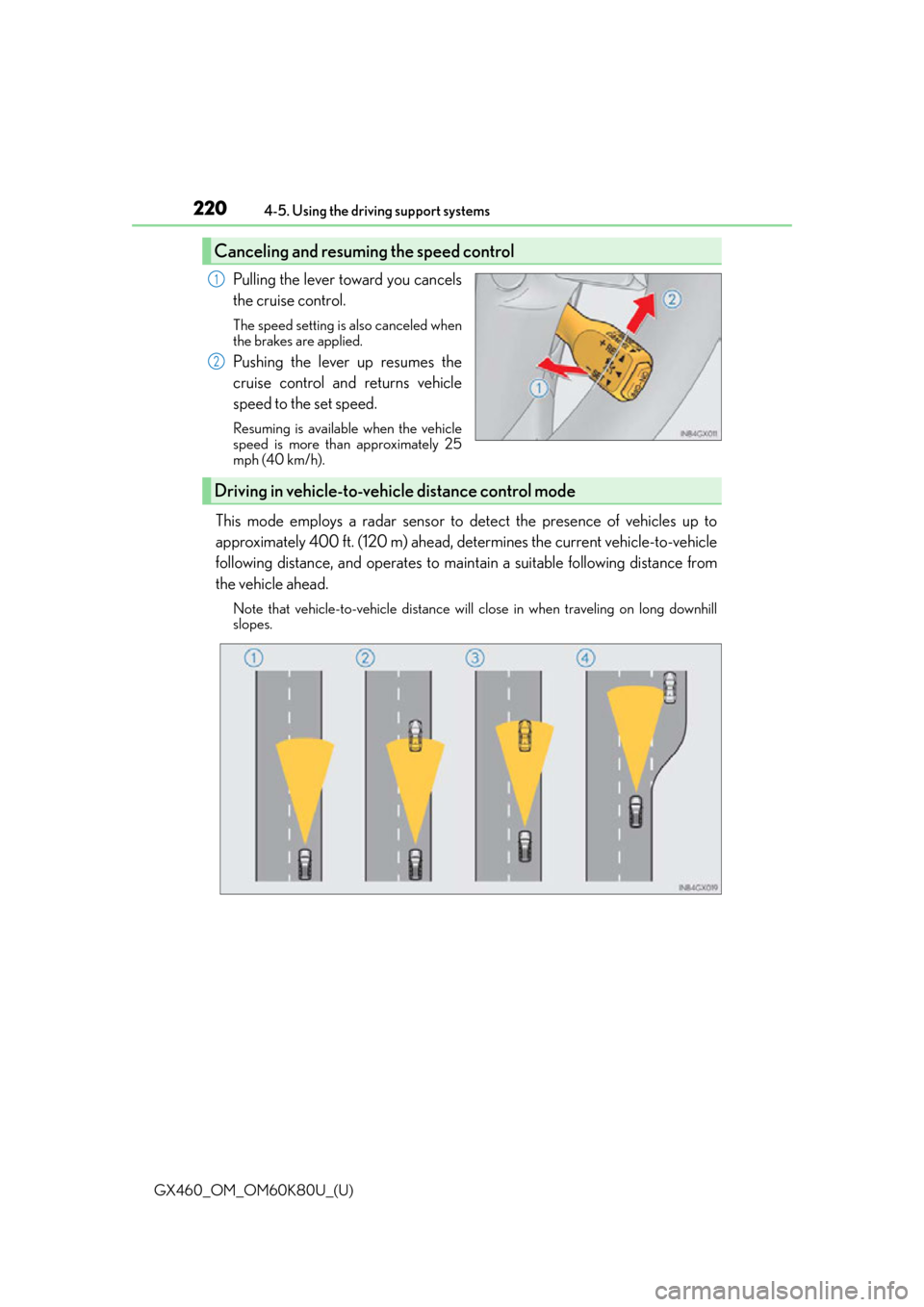 Lexus GX460 2014  Do-it-yourself maintenance / LEXUS 2014 GX460 OWNERS MANUAL (OM60K80U) 220
GX460_OM_OM60K80U_(U)4-5. Using the driving support systems
Pulling the lever toward you cancels
the cruise control.
The speed setting is also canceled when
the brakes are applied.
Pushing the lev