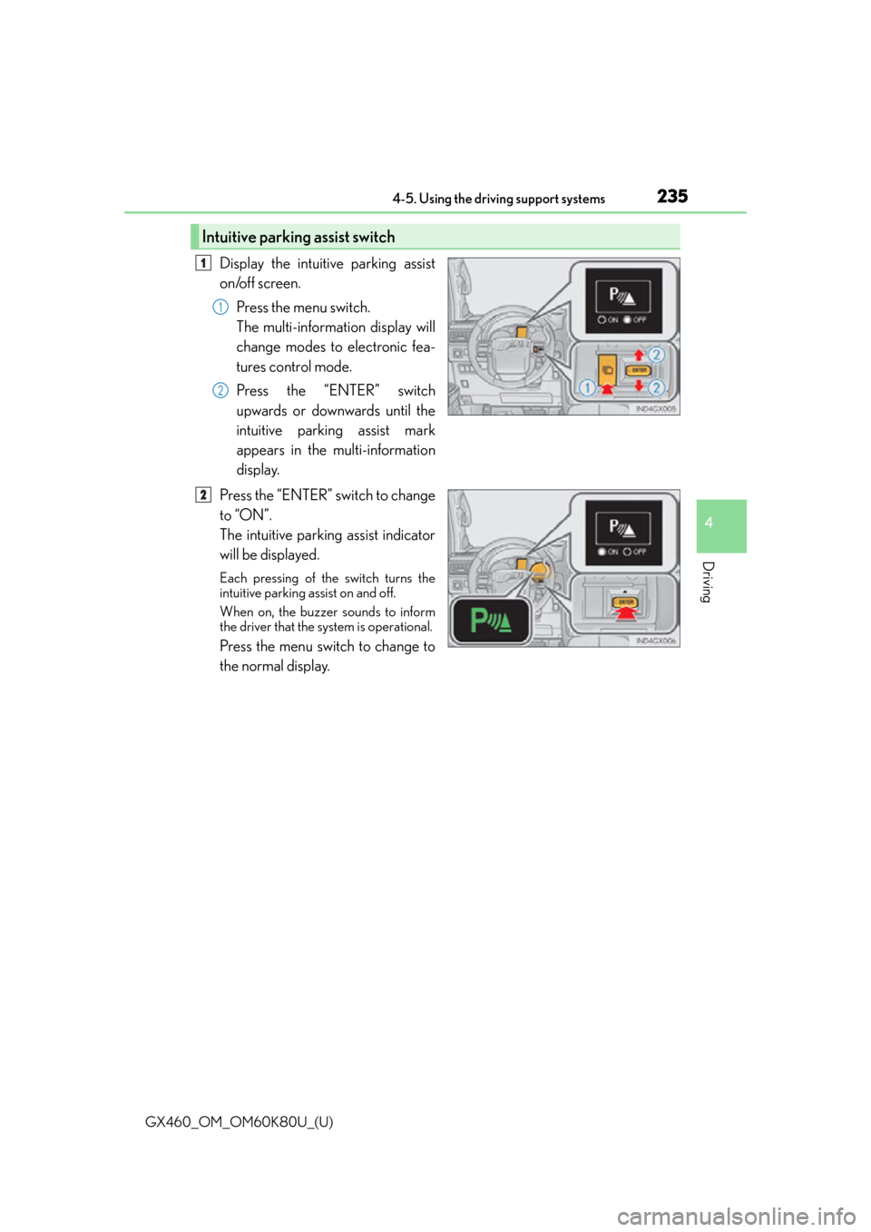 Lexus GX460 2014 Do-it-yourself maintenance / LEXUS 2014 GX460 OWNERS MANUAL (OM60K80U) GX460_OM_OM60K80U_(U)
2354-5. Using the driving support systems
4
Driving
Display the intuitive parking assist
on/off screen.Press the menu switch.
The multi-information display will
change modes to e Lexus GX460 2014 Do-it-yourself maintenance / LEXUS 2014 GX460 OWNERS MANUAL (OM60K80U) GX460_OM_OM60K80U_(U)
2354-5. Using the driving support systems
4
Driving
Display the intuitive parking assist
on/off screen.Press the menu switch.
The multi-information display will
change modes to e