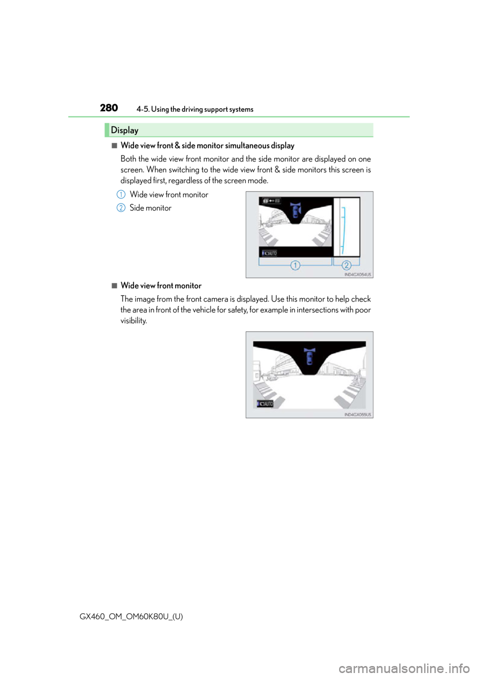Lexus GX460 2014 Do-it-yourself maintenance / LEXUS 2014 GX460 OWNERS MANUAL (OM60K80U) 280
GX460_OM_OM60K80U_(U)4-5. Using the driving support systems
■Wide view front & side monitor simultaneous display
Both the wide view front monitor and the side monitor are displayed on one
screen Lexus GX460 2014 Do-it-yourself maintenance / LEXUS 2014 GX460 OWNERS MANUAL (OM60K80U) 280
GX460_OM_OM60K80U_(U)4-5. Using the driving support systems
■Wide view front & side monitor simultaneous display
Both the wide view front monitor and the side monitor are displayed on one
screen