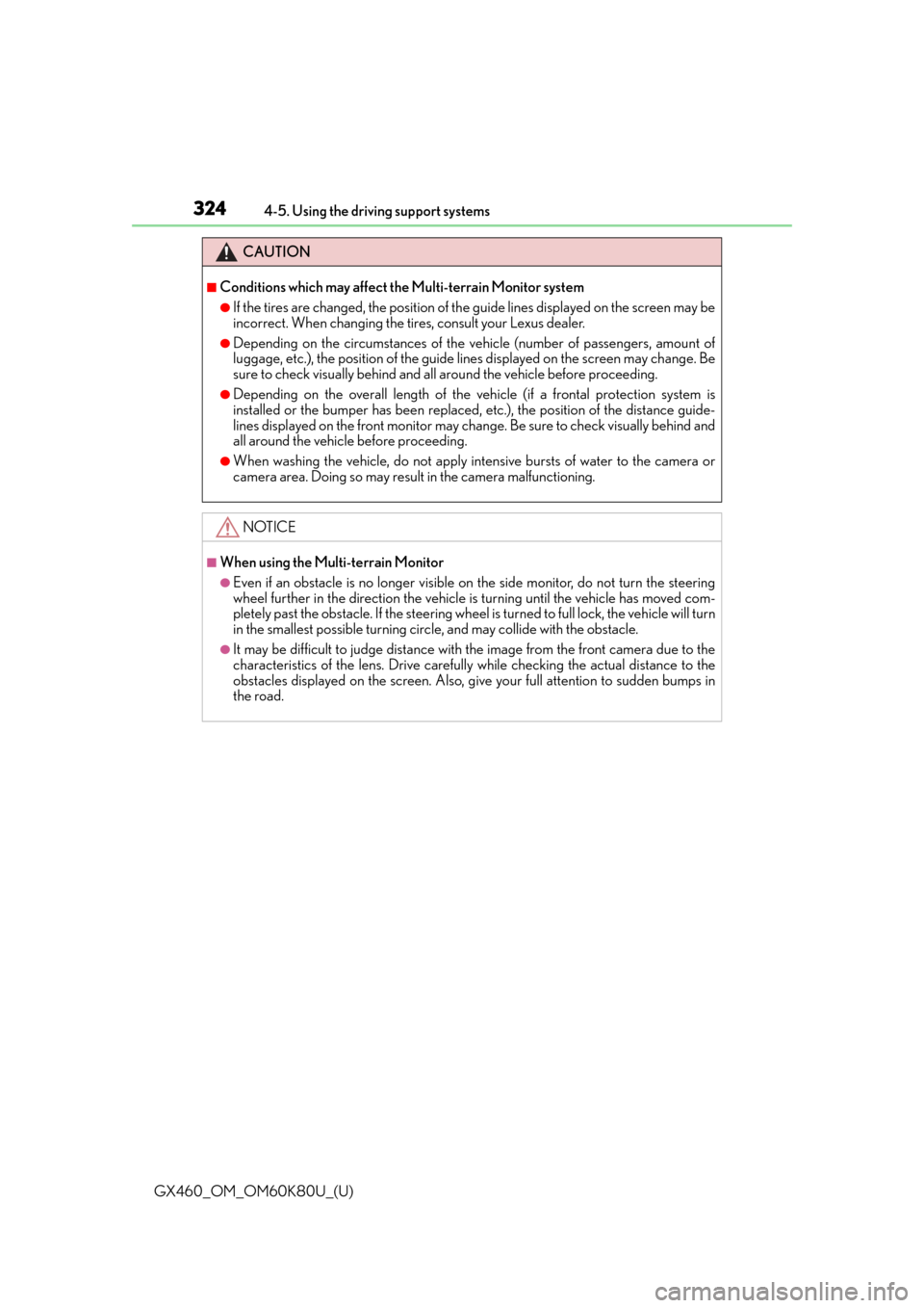 Lexus GX460 2014  Do-it-yourself maintenance / LEXUS 2014 GX460 OWNERS MANUAL (OM60K80U) 324
GX460_OM_OM60K80U_(U)4-5. Using the driving support systems
CAUTION
■Conditions which may affect the Multi-terrain Monitor system
●If the tires are changed, the position of th
e guide lines di
