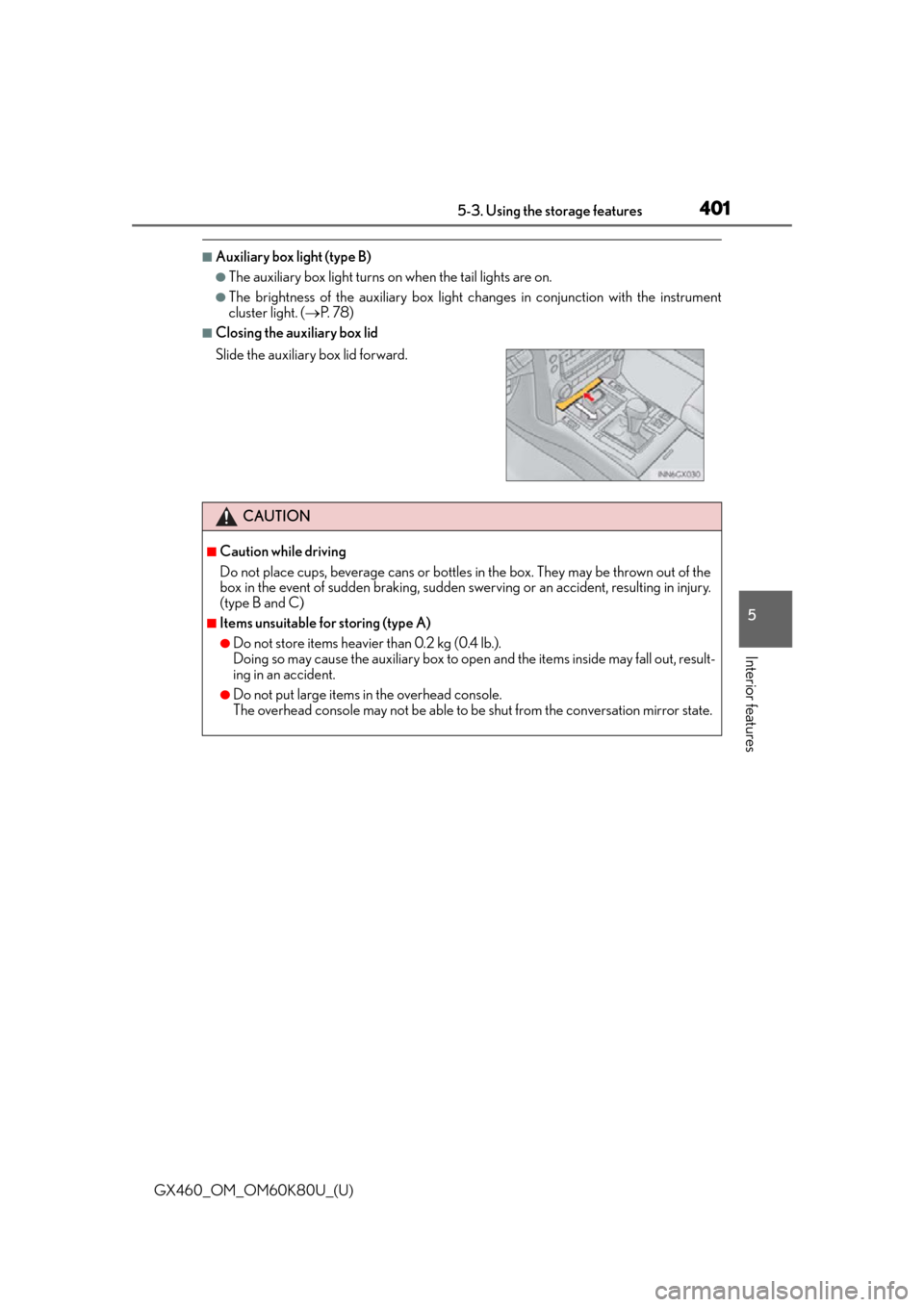 Lexus GX460 2014  Do-it-yourself maintenance / LEXUS 2014 GX460 OWNERS MANUAL (OM60K80U) GX460_OM_OM60K80U_(U)
4015-3. Using the storage features
5
Interior features
■Auxiliary box light (type B)
●The auxiliary box light turns on when the tail lights are on.
●The brightness of the a