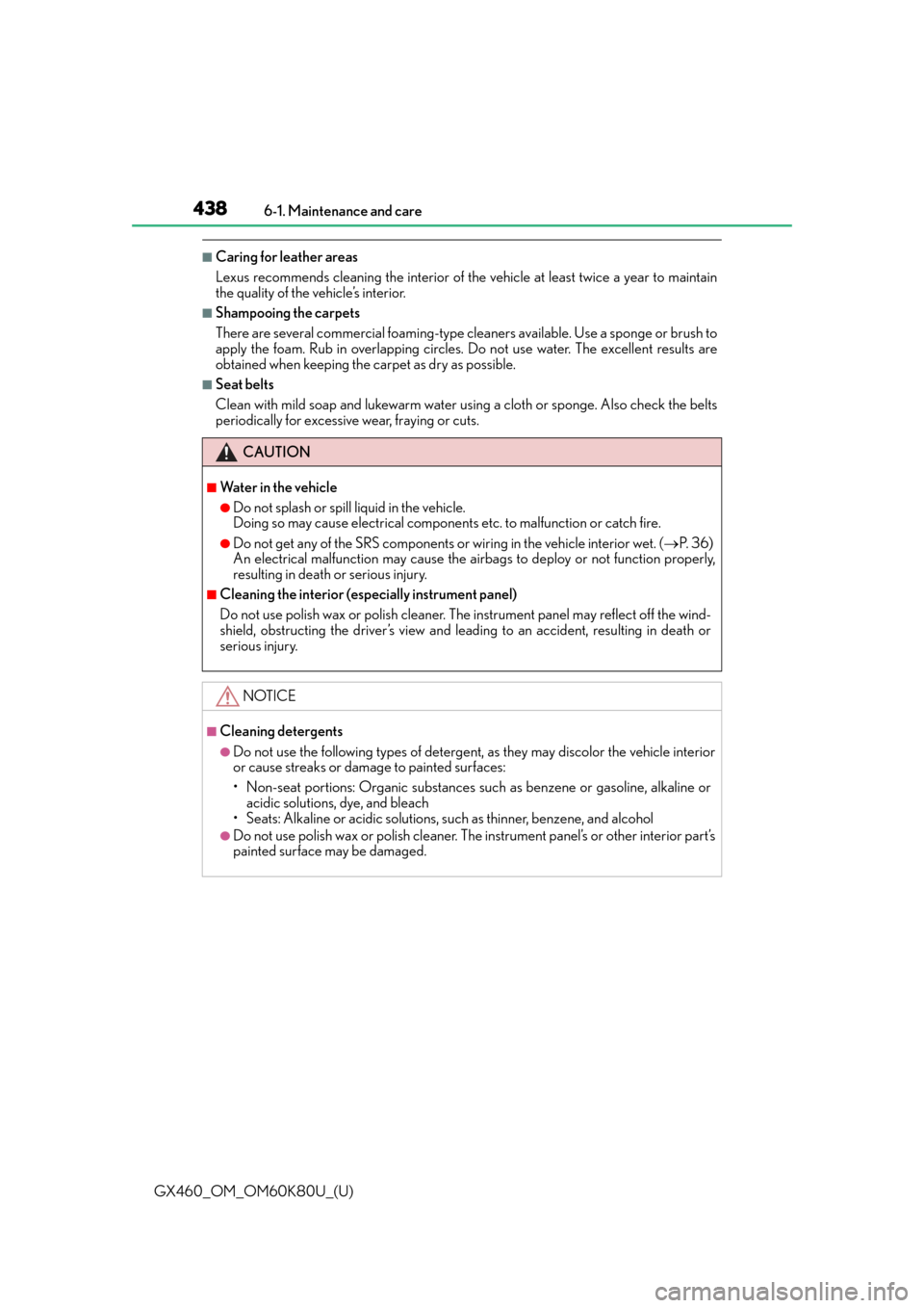 Lexus GX460 2014  Do-it-yourself maintenance / LEXUS 2014 GX460 OWNERS MANUAL (OM60K80U) 438
GX460_OM_OM60K80U_(U)6-1. Maintenance and care
■Caring for leather areas
Lexus recommends cleaning the interior of th
e vehicle at least twice a year to maintain
the quality of the vehicle’s i