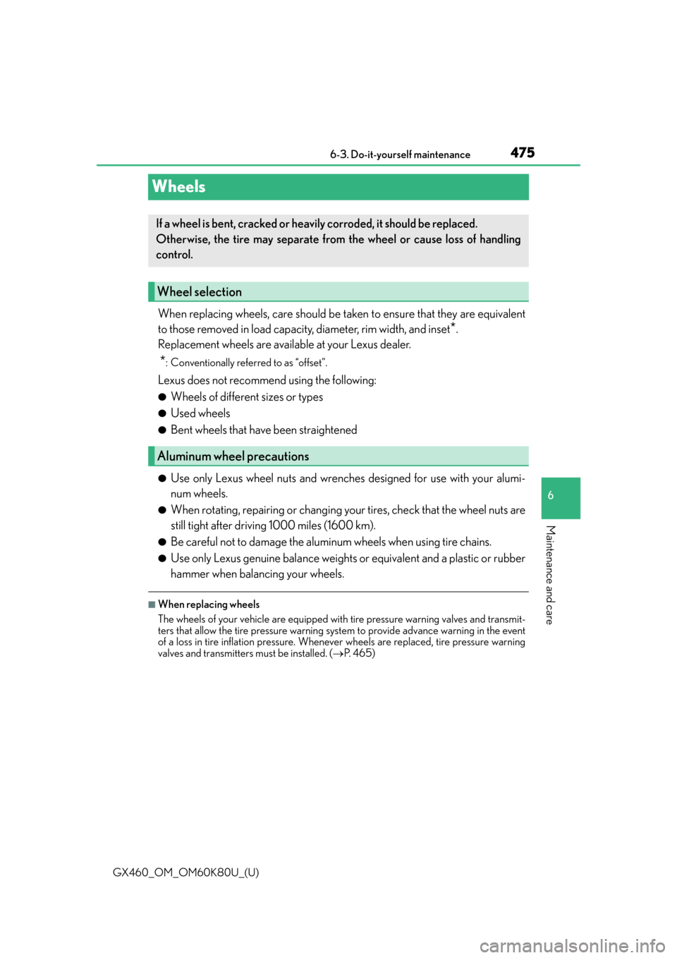 Lexus GX460 2014  Do-it-yourself maintenance / LEXUS 2014 GX460  (OM60K80U) Owners Manual 475
GX460_OM_OM60K80U_(U)6-3. Do-it-yourself maintenance
6
Maintenance and care
Wheels
When replacing wheels, care should be taken to ensure that they are equivalent
to those removed in load capacity
