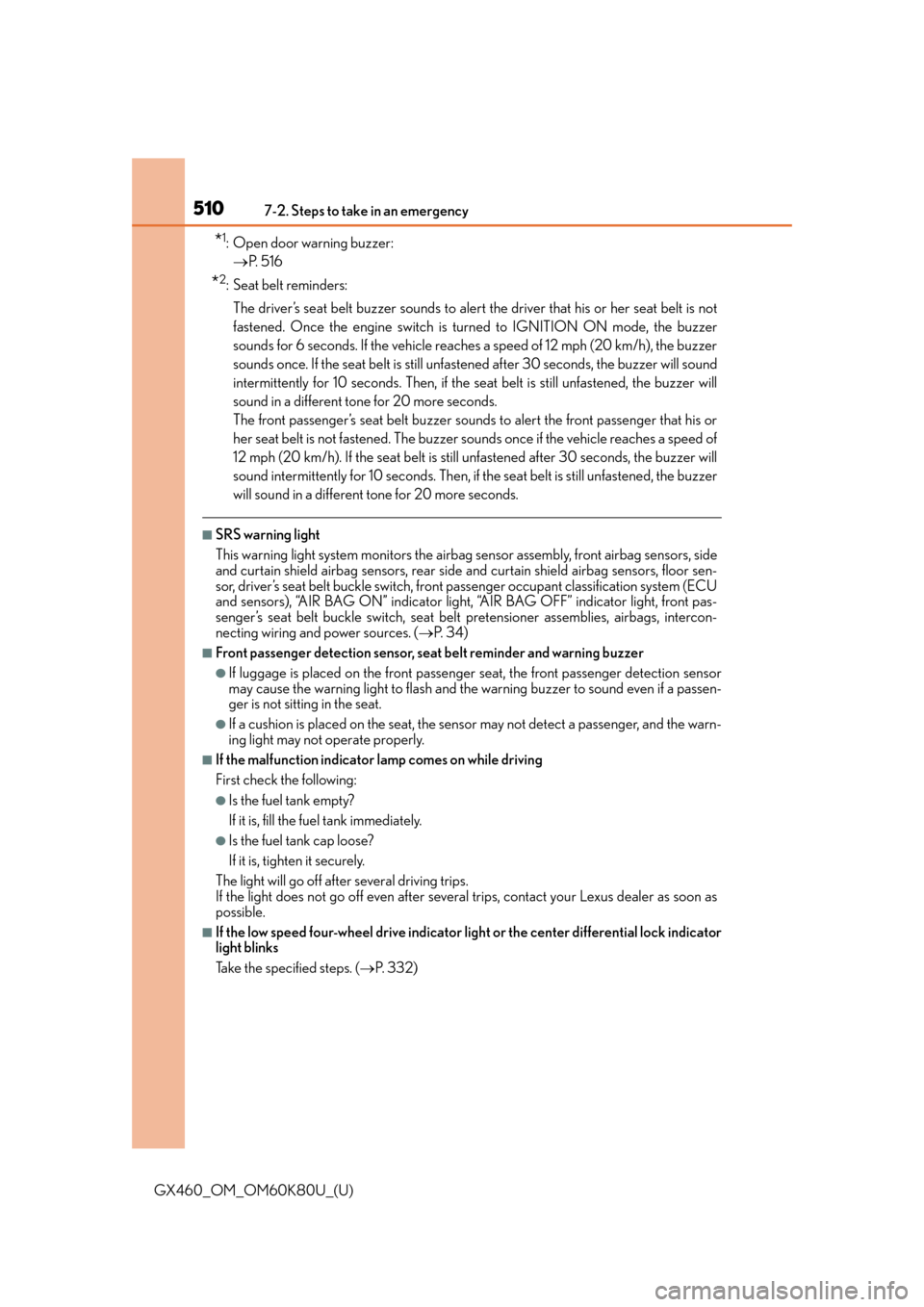 Lexus GX460 2014  Do-it-yourself maintenance / LEXUS 2014 GX460 OWNERS MANUAL (OM60K80U) 5107-2. Steps to take in an emergency
GX460_OM_OM60K80U_(U)
*1: Open door warning buzzer:  P.  5 1 6
*2: Seat belt reminders: 
The driver’s seat belt buzzer sounds to alert the driver that his or
