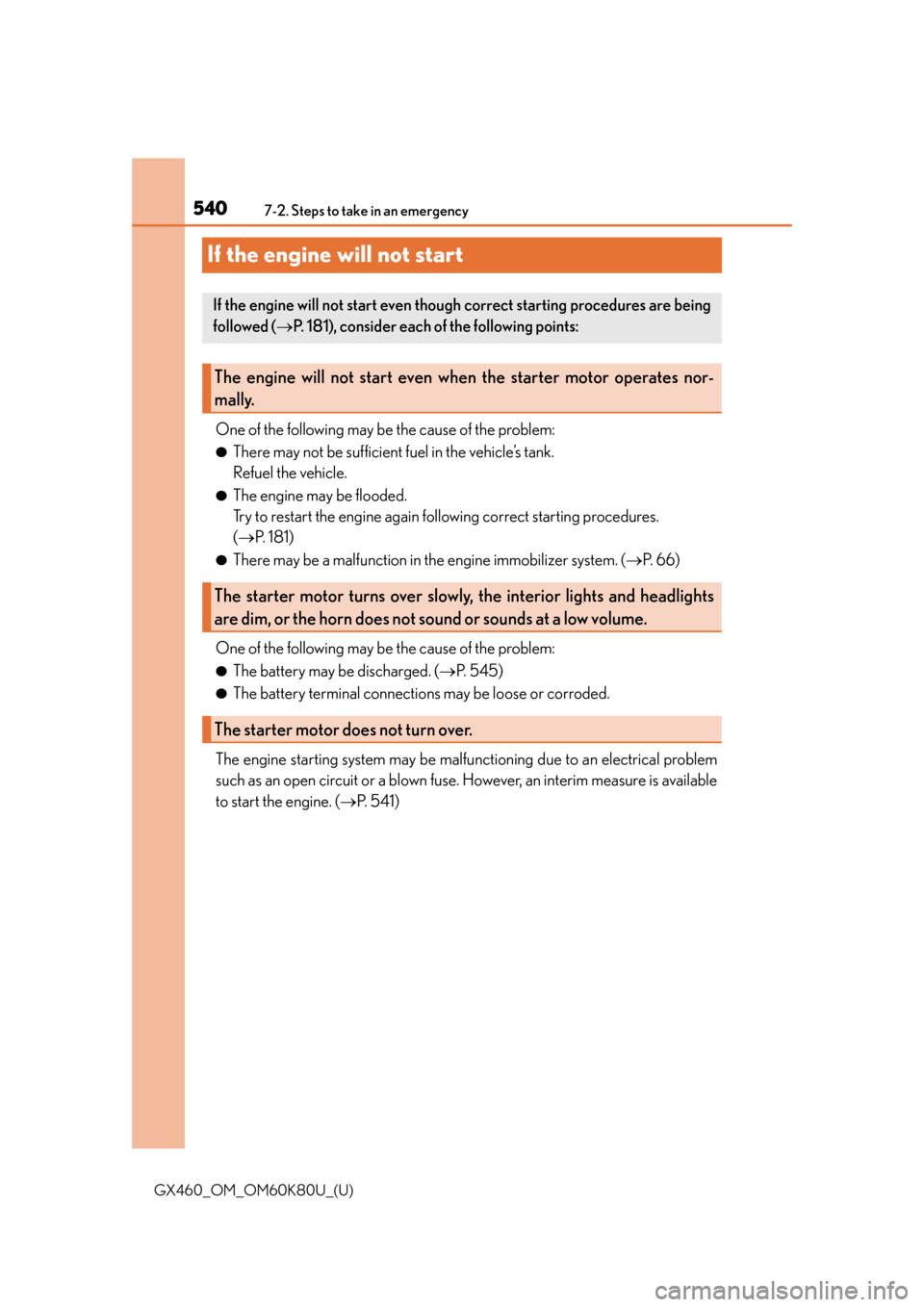 Lexus GX460 2014 Do-it-yourself maintenance / LEXUS 2014 GX460 OWNERS MANUAL (OM60K80U) 540
GX460_OM_OM60K80U_(U)7-2. Steps to take in an emergency
If the engine will not start
One of the following may be the cause of the problem:
●There may not be sufficient fuel in the vehicle’s ta Lexus GX460 2014 Do-it-yourself maintenance / LEXUS 2014 GX460 OWNERS MANUAL (OM60K80U) 540
GX460_OM_OM60K80U_(U)7-2. Steps to take in an emergency
If the engine will not start
One of the following may be the cause of the problem:
●There may not be sufficient fuel in the vehicle’s ta