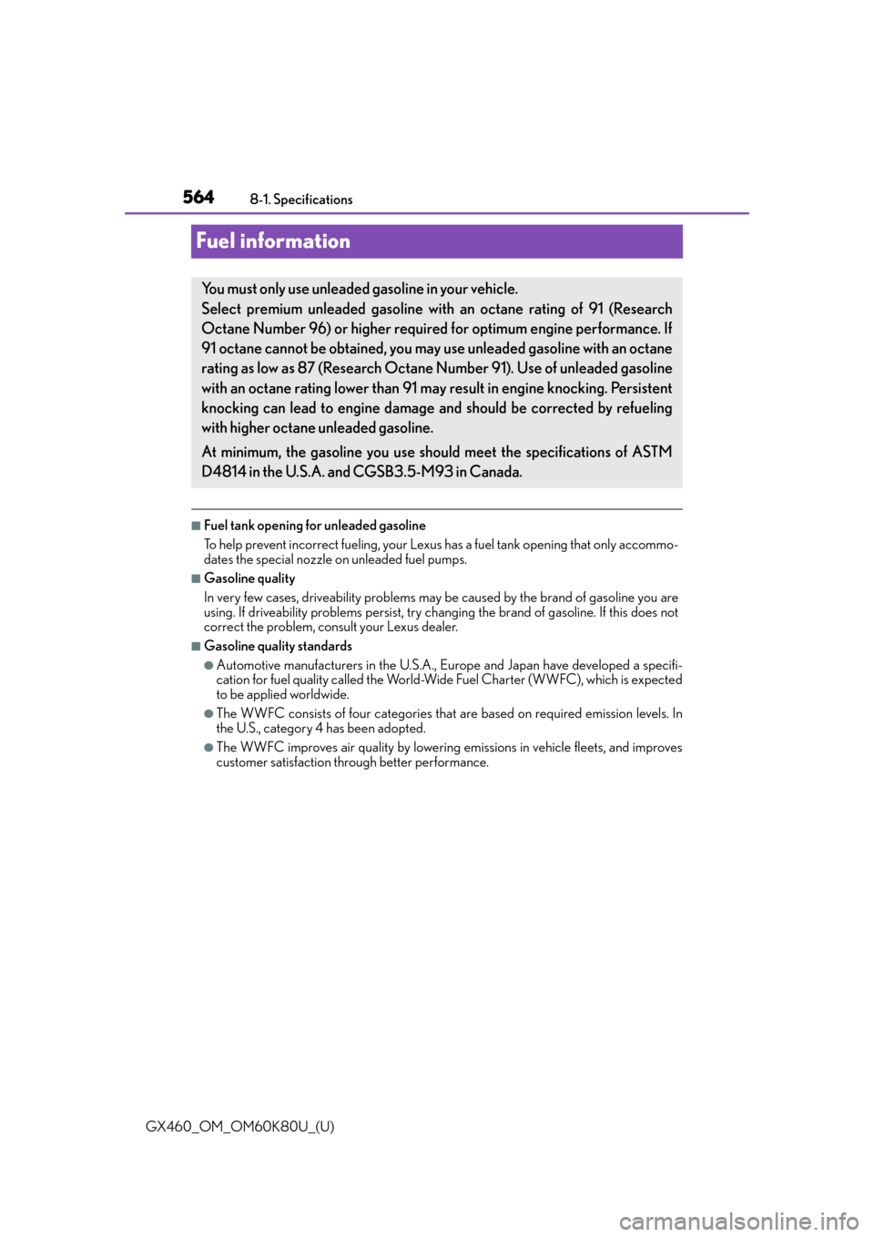 Lexus GX460 2014  Do-it-yourself maintenance / LEXUS 2014 GX460 OWNERS MANUAL (OM60K80U) 564
GX460_OM_OM60K80U_(U)8-1. Specifications
Fuel information
■Fuel tank opening for unleaded gasoline
To help prevent incorrect fueling, your Lexus has a fuel tank opening that only accommo-
dates 
