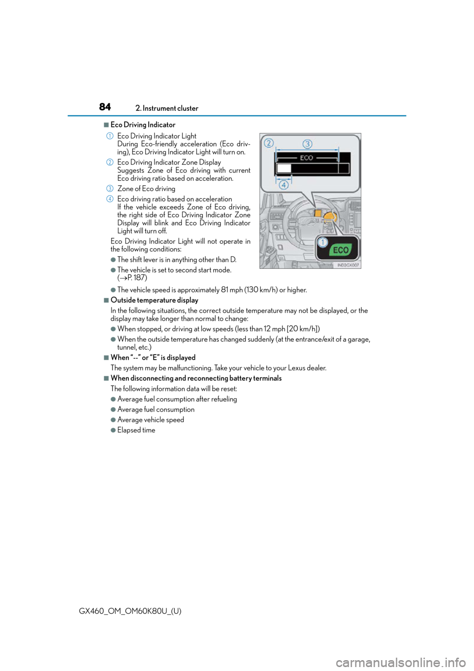 Lexus GX460 2014  Do-it-yourself maintenance / LEXUS 2014 GX460 OWNERS MANUAL (OM60K80U) 84
GX460_OM_OM60K80U_(U)2. Instrument cluster
■Eco Driving Indicator
●The vehicle speed is approximately 81 mph (130 km/h) or higher.
■Outside temperature display
In the following situations, th