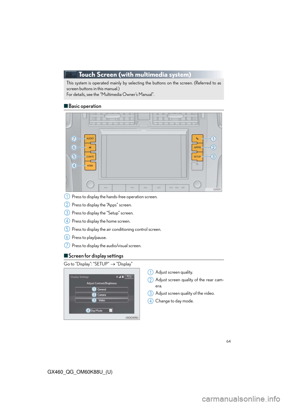 Lexus GX460 2014  Do-it-yourself maintenance / LEXUS 2014 GX460 QUICK GUIDE  (OM60K88U) Repair Manual 64
GX460_QG_OM60K88U_(U)
Touch Screen (with multimedia system)
■Basic operation
Press to display the hands-free operation screen.
Press to display the “Apps” screen.
Press to display the “Setu
