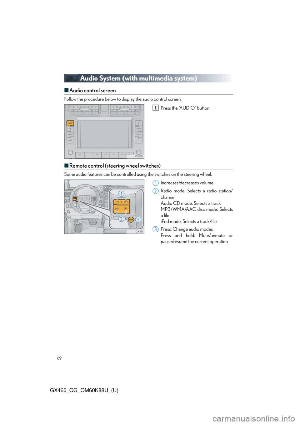 Lexus GX460 2014  Do-it-yourself maintenance / LEXUS 2014 GX460 QUICK GUIDE  (OM60K88U) Repair Manual 69
GX460_QG_OM60K88U_(U)
Audio System (with multimedia system)
■Audio control screen
Follow the procedure below to display the audio control screen.
Press the “AUDIO” button.
■Remote control (