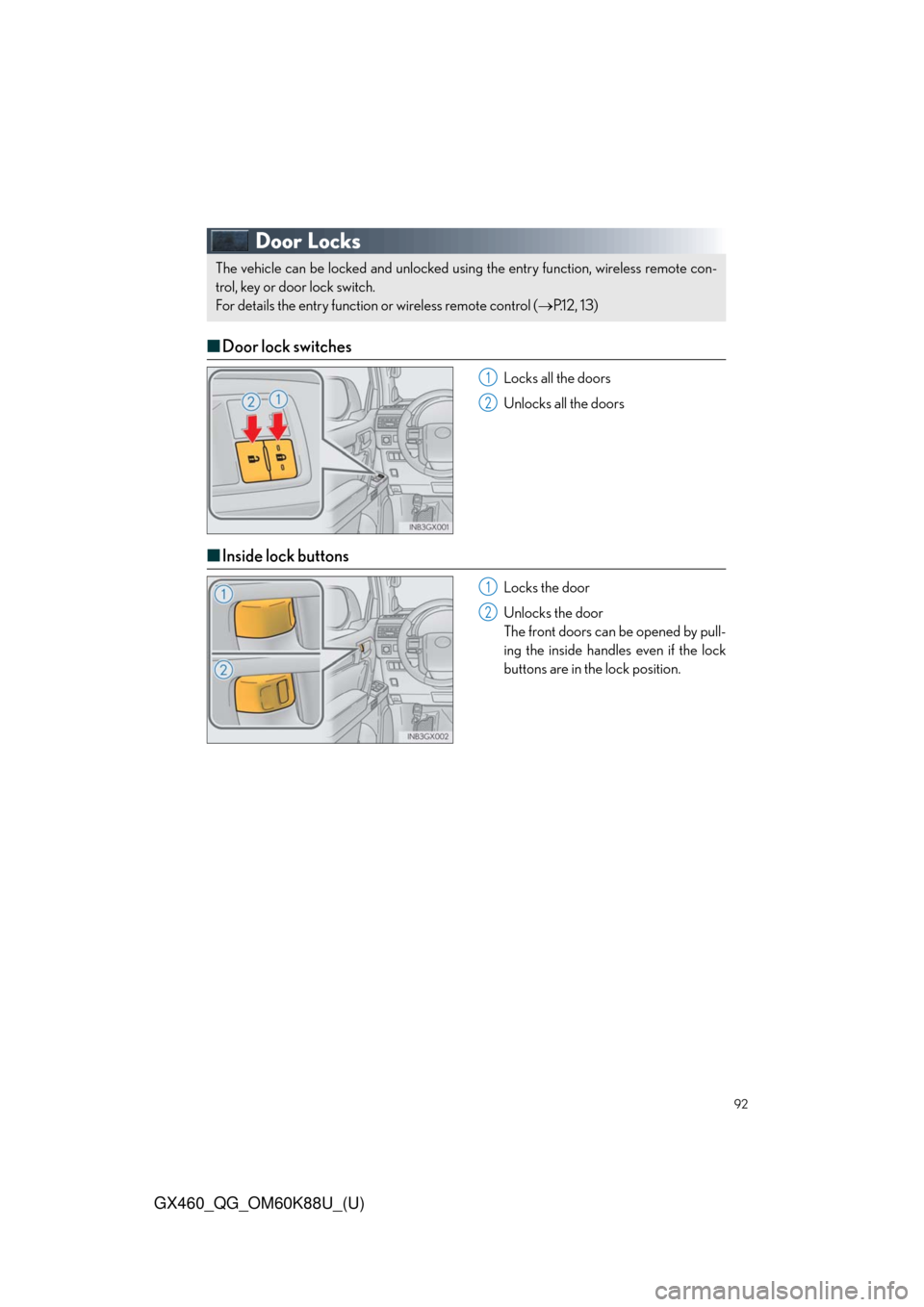 Lexus GX460 2014  Do-it-yourself maintenance / LEXUS 2014 GX460 QUICK GUIDE OWNERS MANUAL (OM60K88U) 92
GX460_QG_OM60K88U_(U)
Door Locks
■Door lock switches
Locks all the doors
Unlocks all the doors
■Inside lock buttons
Locks the door
Unlocks the door
The front doors can be opened by pull-
ing th