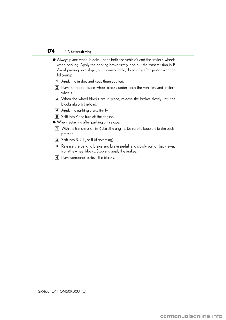 Lexus GX460 2014  REAR SEAT ENTERTAINMENT SYSTEM OPERATION / LEXUS 2014 GX460 OWNERS MANUAL (OM60K80U) 174
GX460_OM_OM60K80U_(U)4-1. Before driving
●Always place wheel blocks under both the vehicle’s and the trailer’s wheels
when parking. Apply the parking brake firmly, and put the transmission i