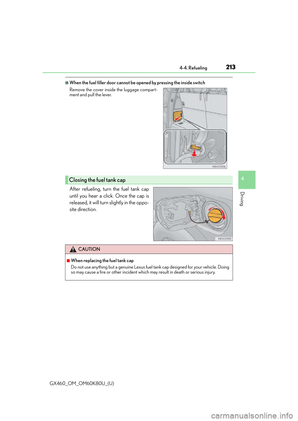 Lexus GX460 2014  REAR SEAT ENTERTAINMENT SYSTEM OPERATION / LEXUS 2014 GX460 OWNERS MANUAL (OM60K80U) GX460_OM_OM60K80U_(U)
2134-4. Refueling
4
Driving
■When the fuel filler door cannot be opened by pressing the inside switch
After refueling, turn the fuel tank cap
until you hear a click. Once the c