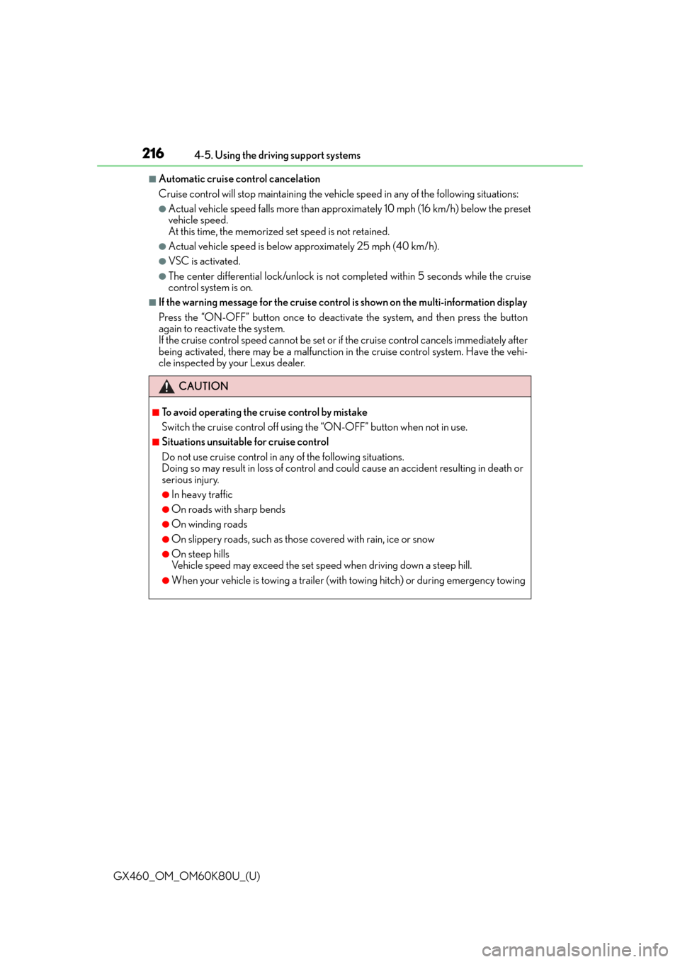 Lexus GX460 2014  REAR SEAT ENTERTAINMENT SYSTEM OPERATION / LEXUS 2014 GX460 OWNERS MANUAL (OM60K80U) 216
GX460_OM_OM60K80U_(U)4-5. Using the driving support systems
■Automatic cruise control cancelation
Cruise control will stop maintaining the vehicl
e speed in any of the following situations:
●A