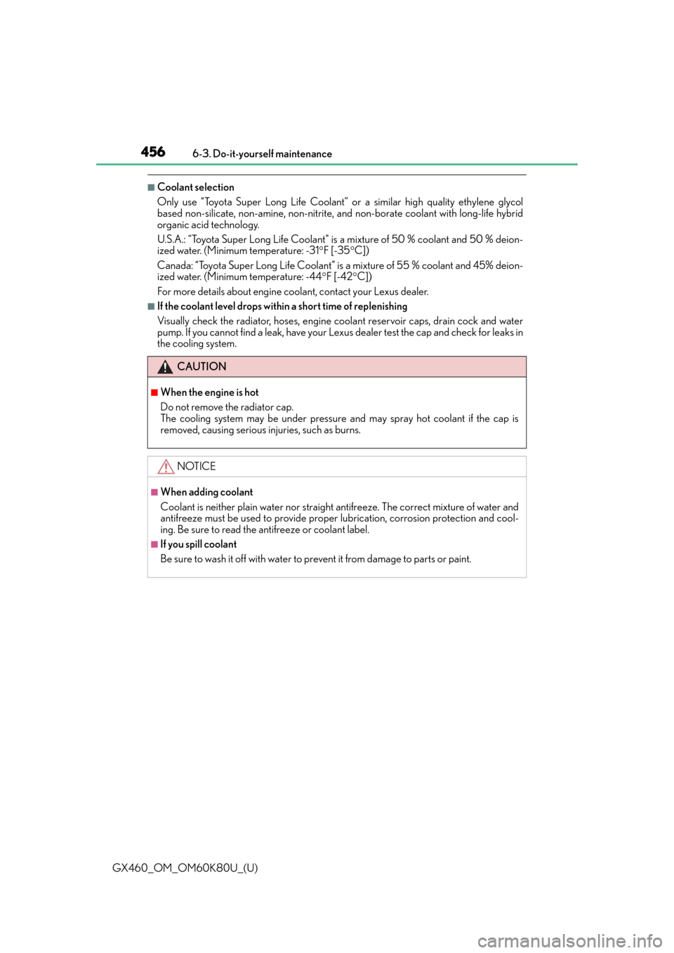 Lexus GX460 2014  REAR SEAT ENTERTAINMENT SYSTEM OPERATION / LEXUS 2014 GX460 OWNERS MANUAL (OM60K80U) 456
GX460_OM_OM60K80U_(U)6-3. Do-it-yourself maintenance
■Coolant selection
Only use “Toyota Super Long Life Coolant” 
or a similar high quality ethylene glycol
based non-silicate, non-amine, no
