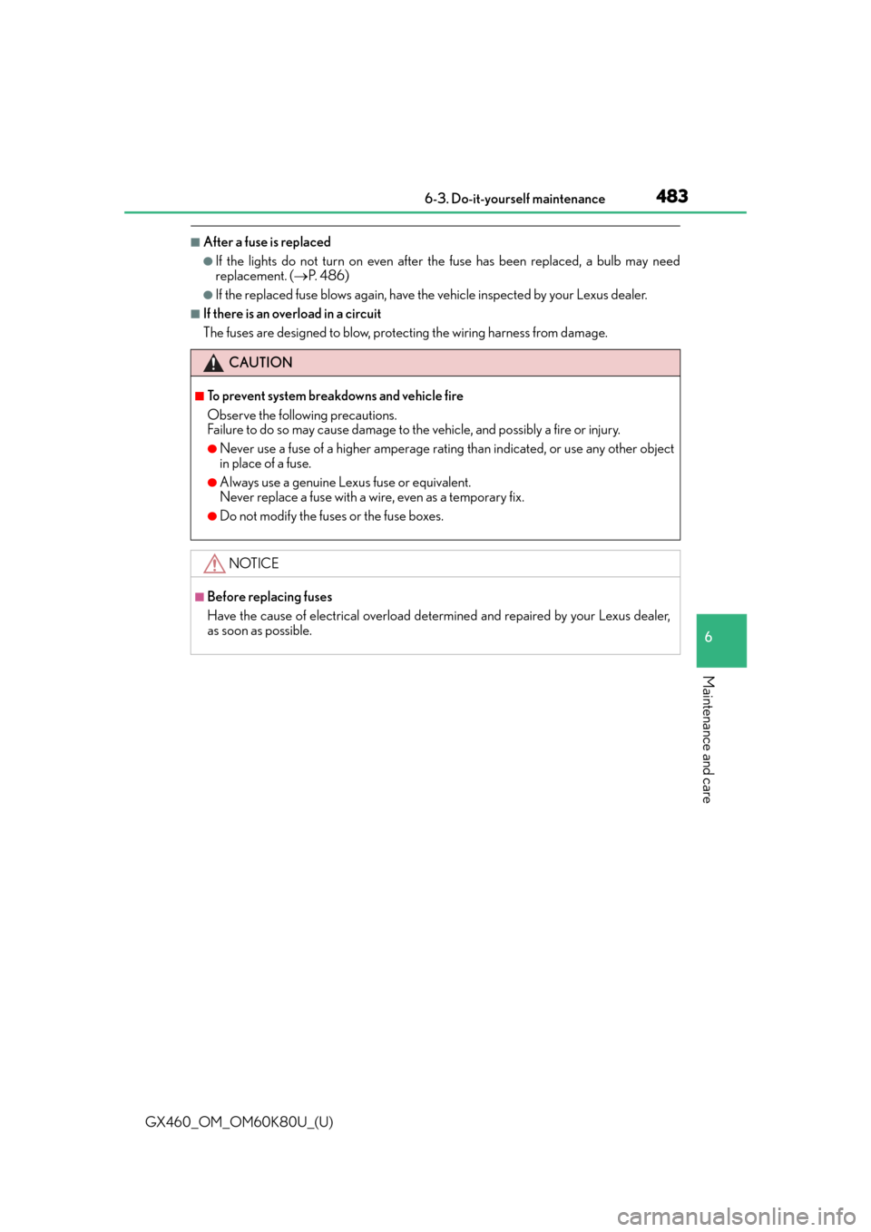 Lexus GX460 2014  REAR SEAT ENTERTAINMENT SYSTEM OPERATION / LEXUS 2014 GX460 OWNERS MANUAL (OM60K80U) GX460_OM_OM60K80U_(U)
4836-3. Do-it-yourself maintenance
6
Maintenance and care
■After a fuse is replaced
●If the lights do not turn on even after the fuse has been replaced, a bulb may need
repla